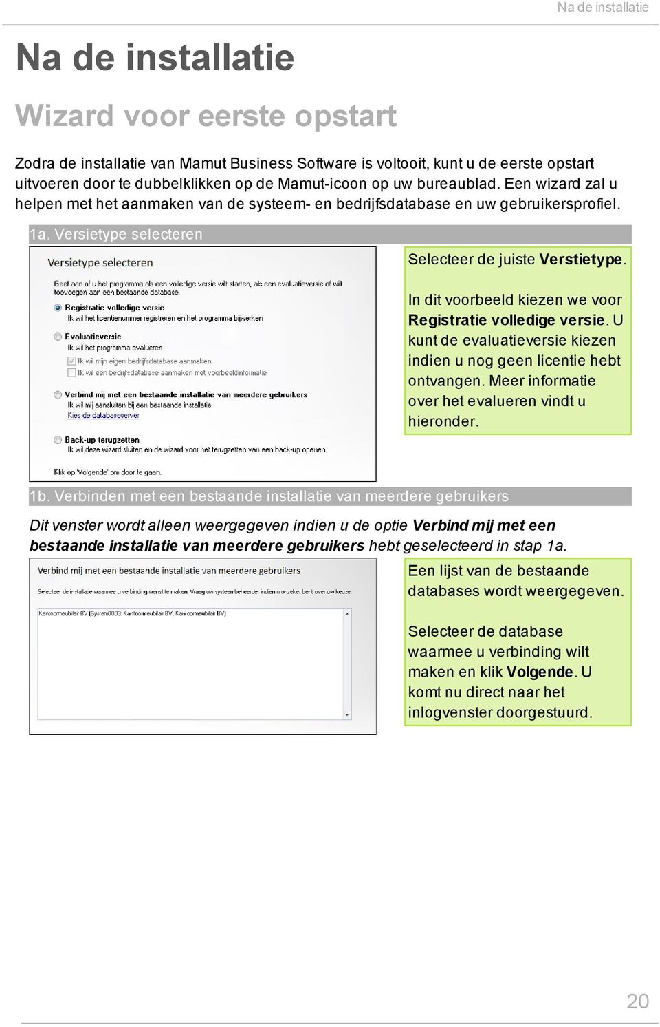 In dit voorbeeld kiezen we voor Registratie volledige versie. U kunt de evaluatieversie kiezen indien u nog geen licentie hebt ontvangen. Meer informatie over het evalueren vindt u hieronder. 1b.