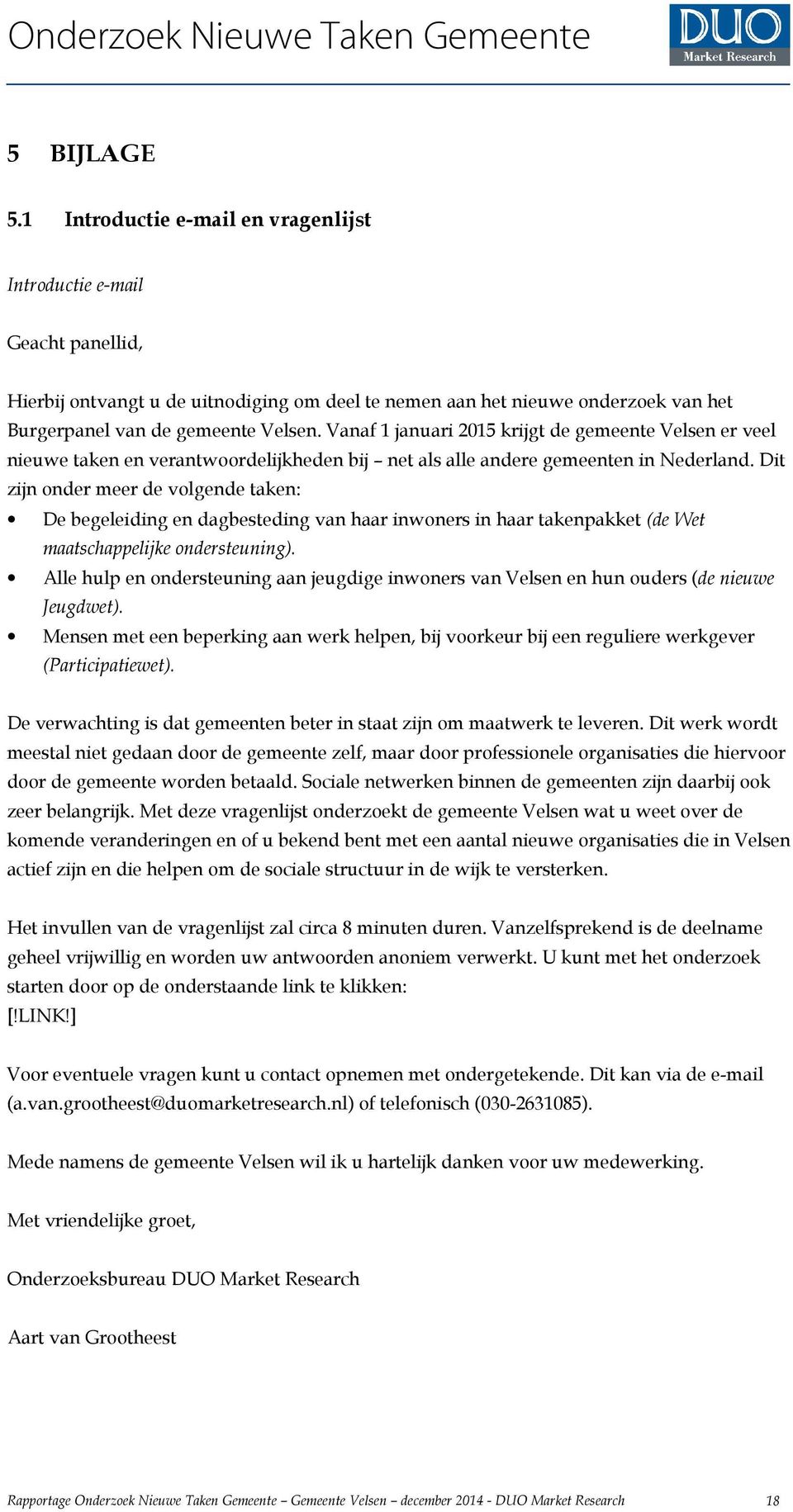 Vanaf 1 januari 2015 krijgt de gemeente Velsen er veel nieuwe taken en verantwoordelijkheden bij net als alle andere gemeenten in Nederland.