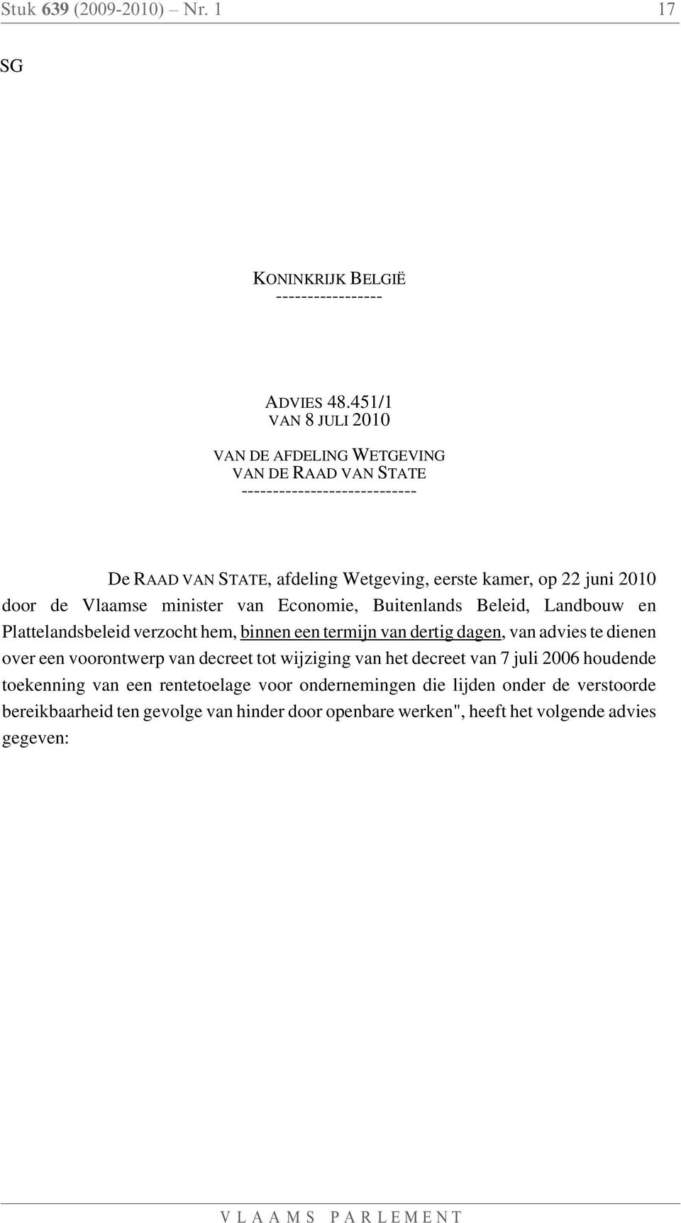 door de Vlaamse minister van Economie, Buitenlands Beleid, Landbouw en Plattelandsbeleid verzocht hem, binnen een termijn van dertig dagen, van advies te dienen over