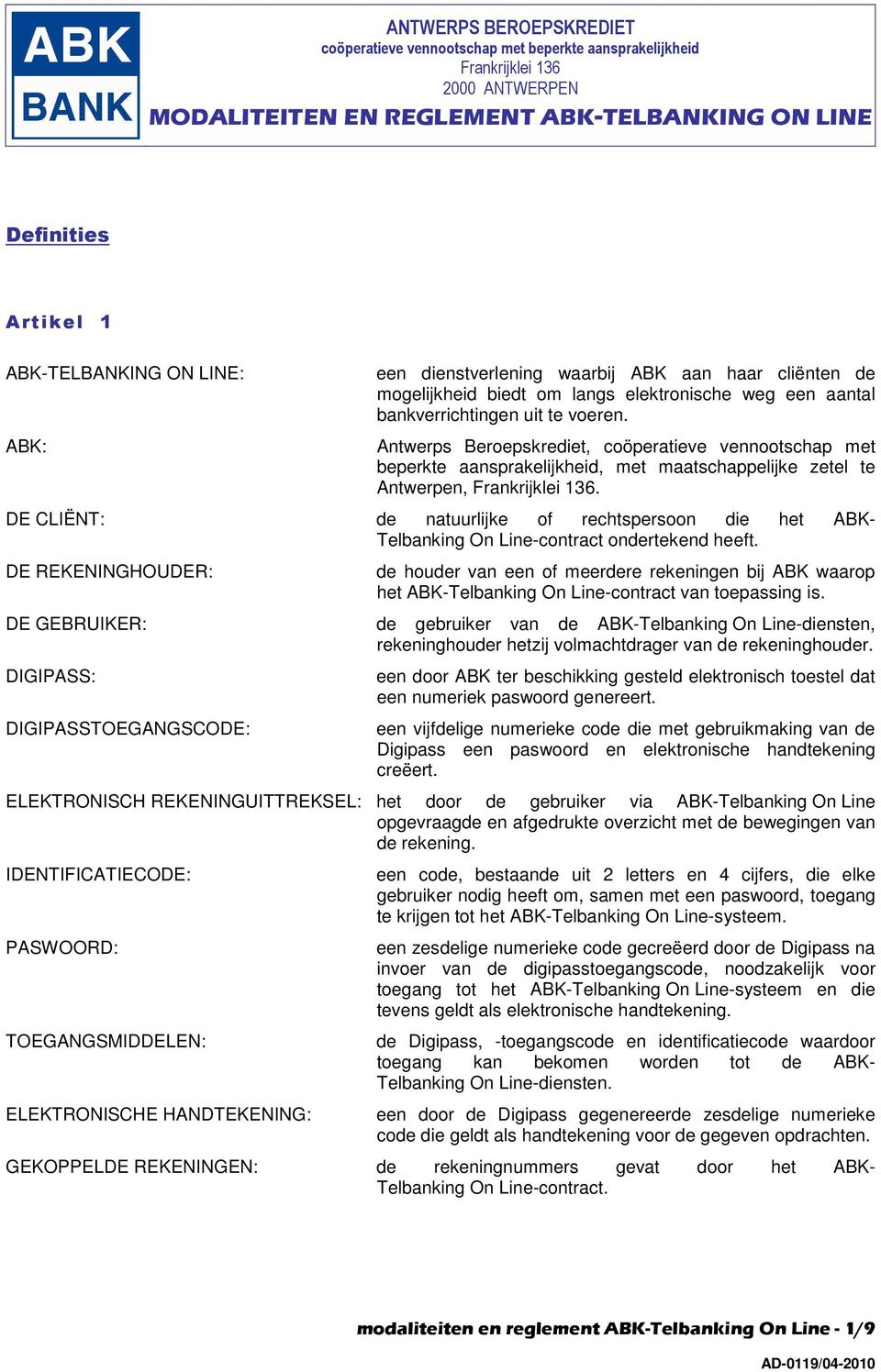 Antwerps Beroepskrediet, coöperatieve vennootschap met beperkte aansprakelijkheid, met maatschappelijke zetel te Antwerpen, Frankrijklei 136.