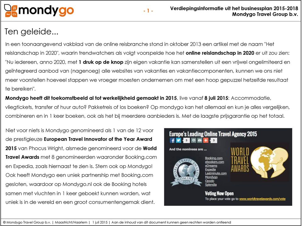 reislandschap in 2020 er uit zou zien: "Nu iedereen, anno 2020, met 1 druk op de knop zijn eigen vakantie kan samenstellen uit een vrijwel ongelimiteerd en geïntegreerd aanbod van (nagenoeg) alle
