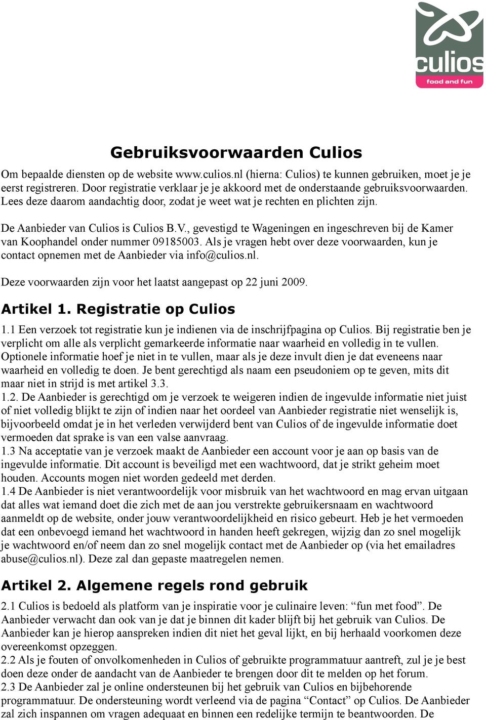, gevestigd te Wageningen en ingeschreven bij de Kamer van Koophandel onder nummer 09185003. Als je vragen hebt over deze voorwaarden, kun je contact opnemen met de Aanbieder via info@culios.nl.