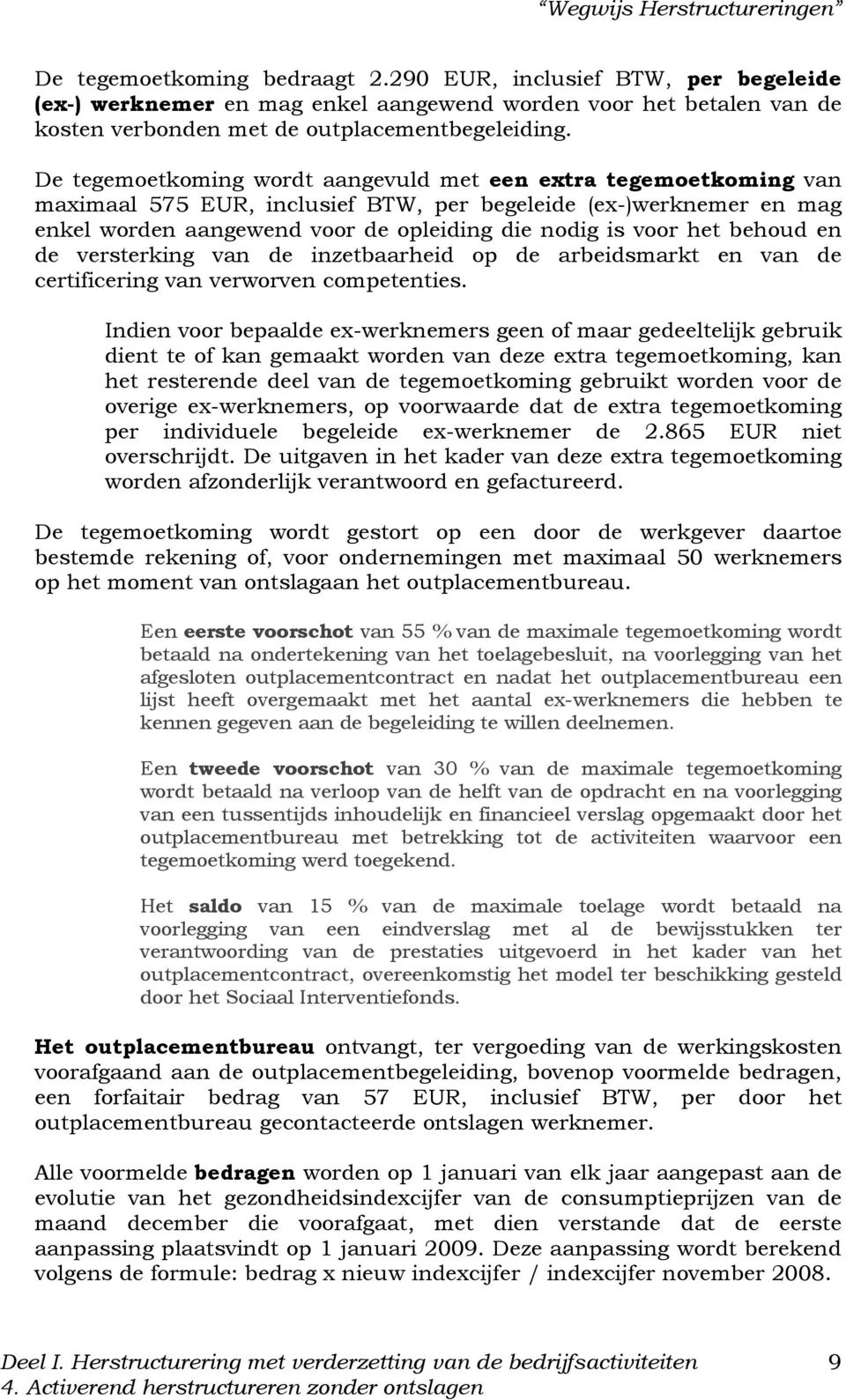 behoud en de versterking van de inzetbaarheid op de arbeidsmarkt en van de certificering van verworven competenties.