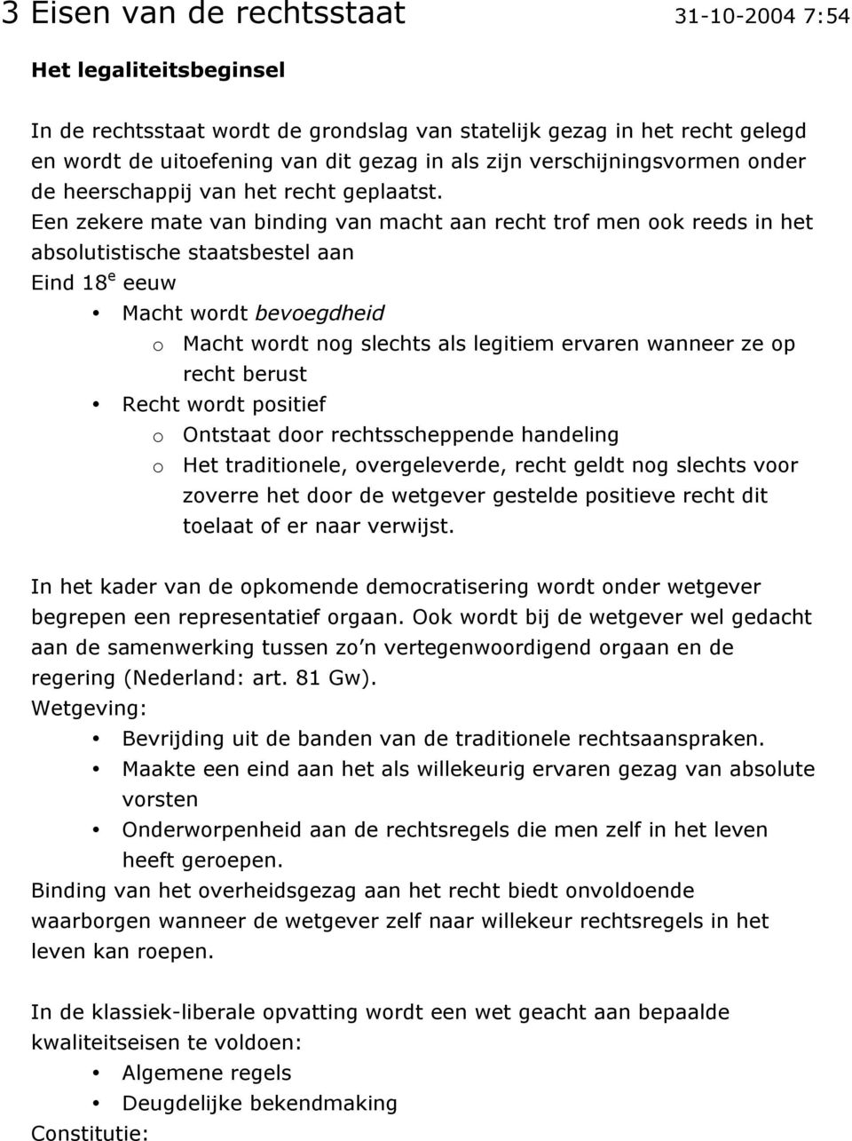 Een zekere mate van binding van macht aan recht trof men ook reeds in het absolutistische staatsbestel aan Eind 18 e eeuw Macht wordt bevoegdheid o Macht wordt nog slechts als legitiem ervaren