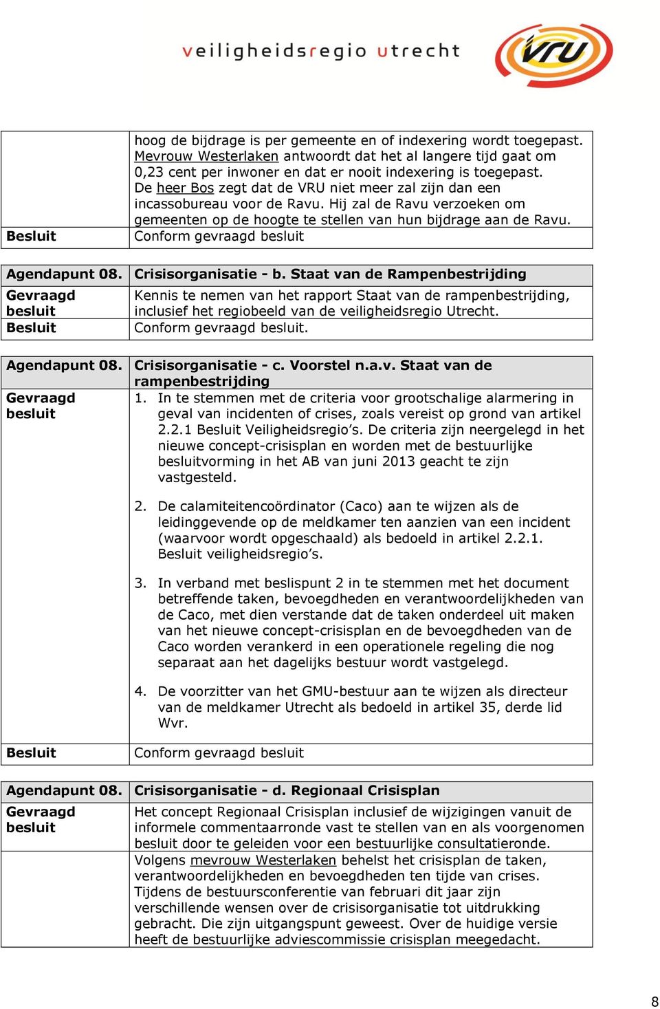 Conform gevraagd Agendapunt 08. Crisisorganisatie - b.