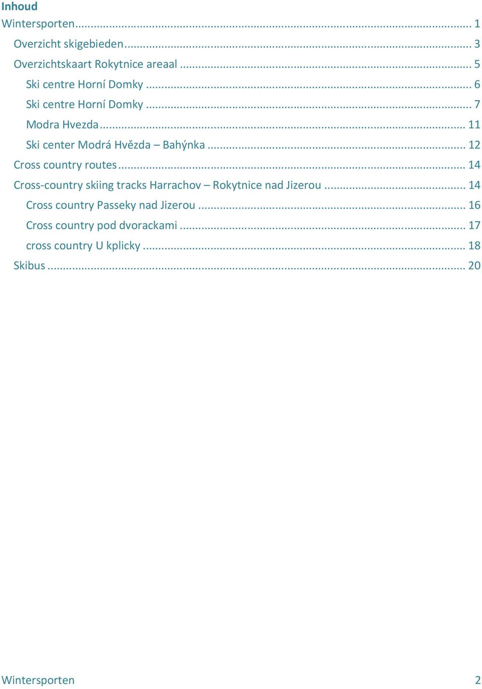 .. 11 Ski center Modrá Hvězda Bahýnka... 12 Cross country routes.