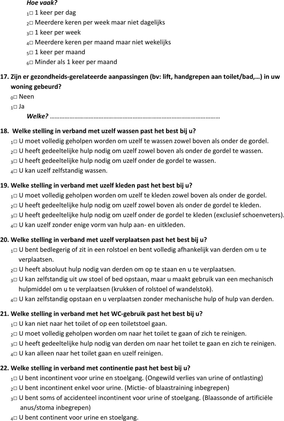 # 1 Umoetvollediggeholpenwordenomuzelftewassenzowelbovenalsonderdegordel. 2 Uheeftgedeeltelijkehulpnodigomuzelfzowelbovenalsonderdegordeltewassen.