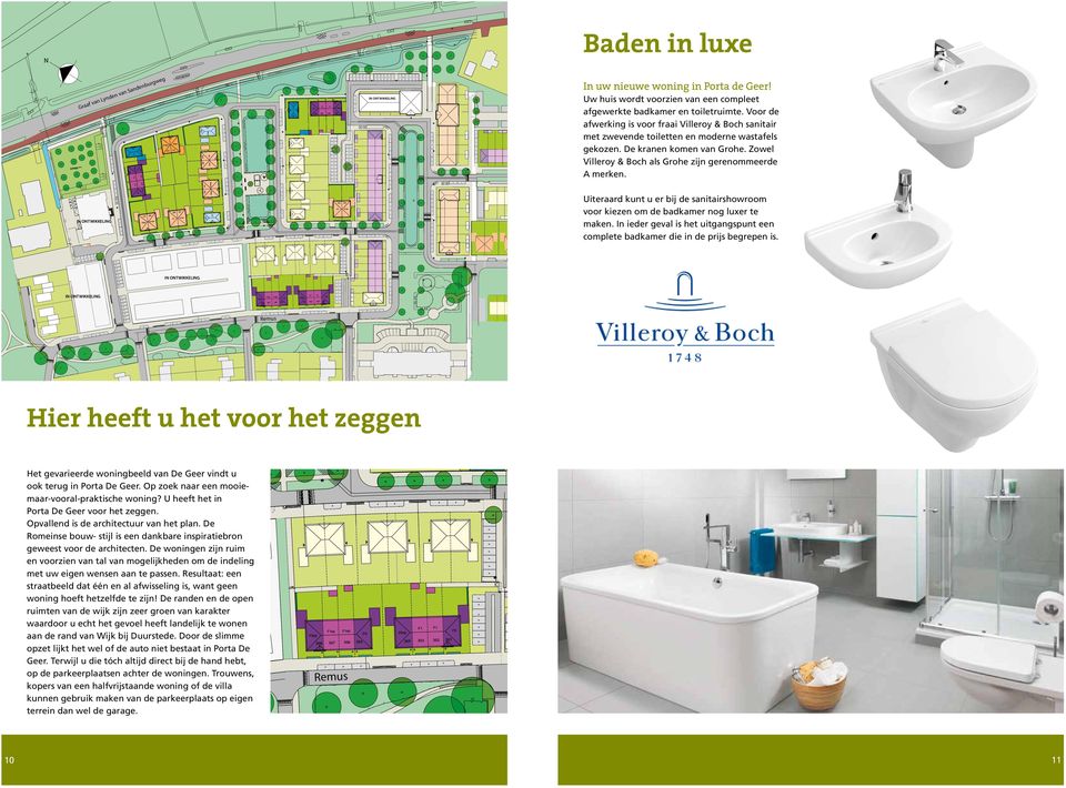 Voor de afwerking is voor fraai Villeroy & Boch sanitair met zwevende toiletten en moderne wastafels gekozen. De kranen komen van Grohe. Zowel Villeroy & Boch als Grohe zijn gerenommeerde A merken.