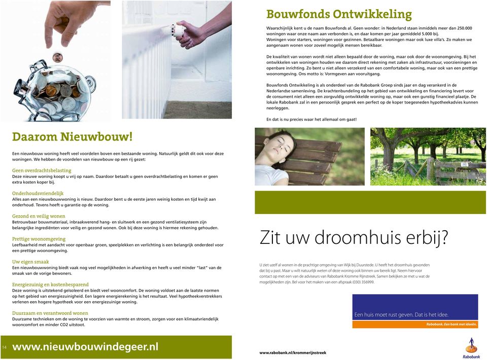 Zo maken we aangenaam wonen voor zoveel mogelijk mensen bereikbaar. De kwaliteit van wonen wordt niet alleen bepaald door de woning, maar ook door de woonomgeving.