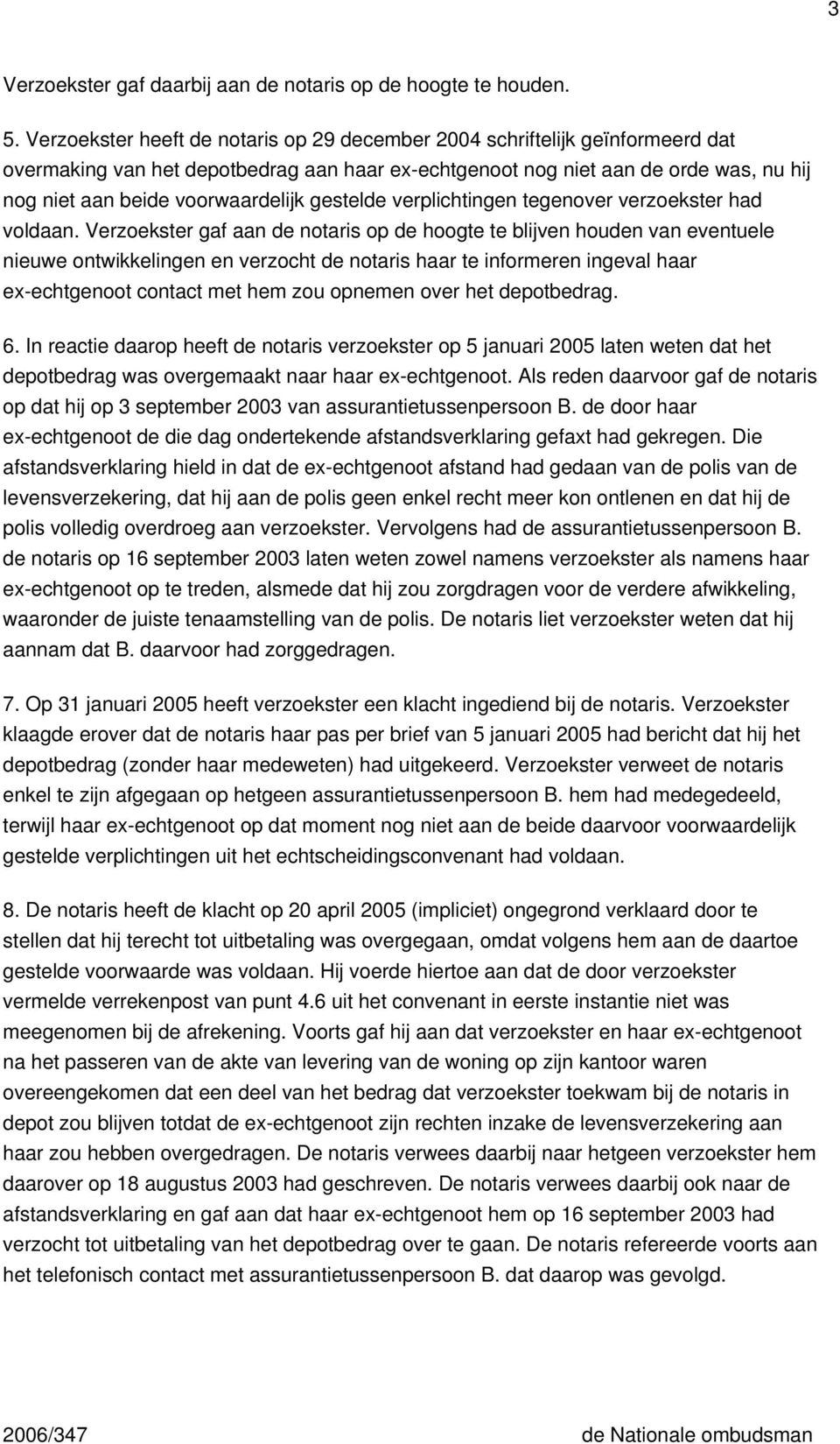 gestelde verplichtingen tegenover verzoekster had voldaan.