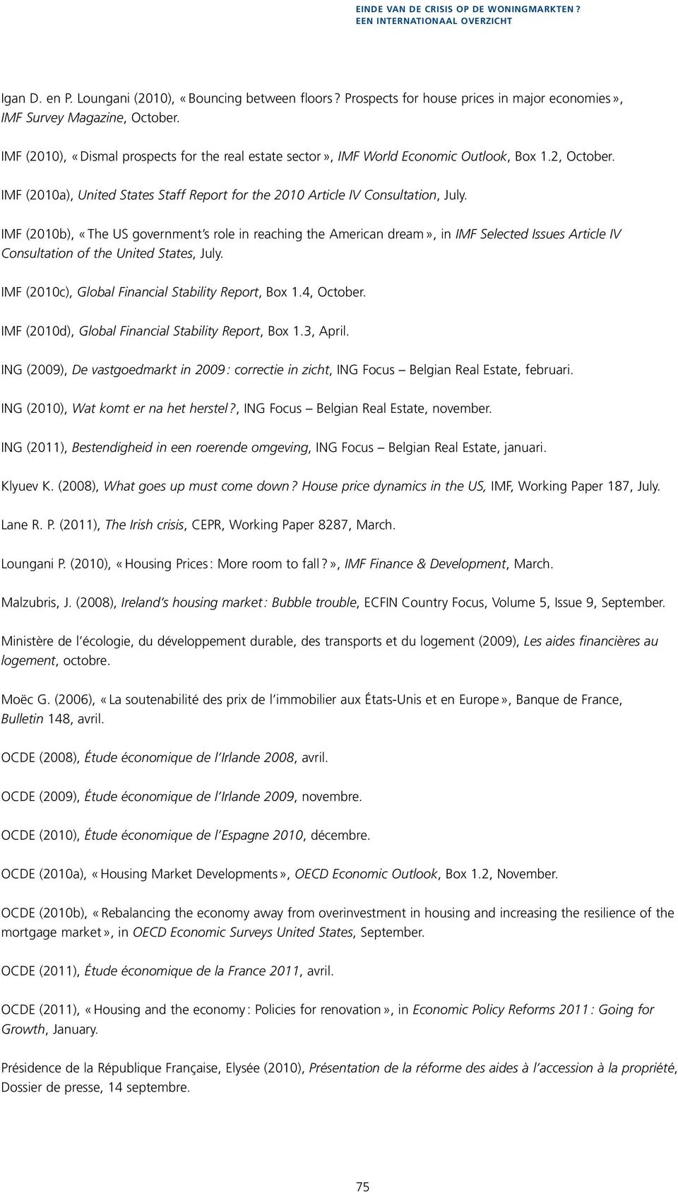 IMF (21b), «The US government s role in reaching the American dream», in IMF Selected Issues Article IV Consultation of the United States, July. IMF (21c), Global Financial Stability Report, Box 1.