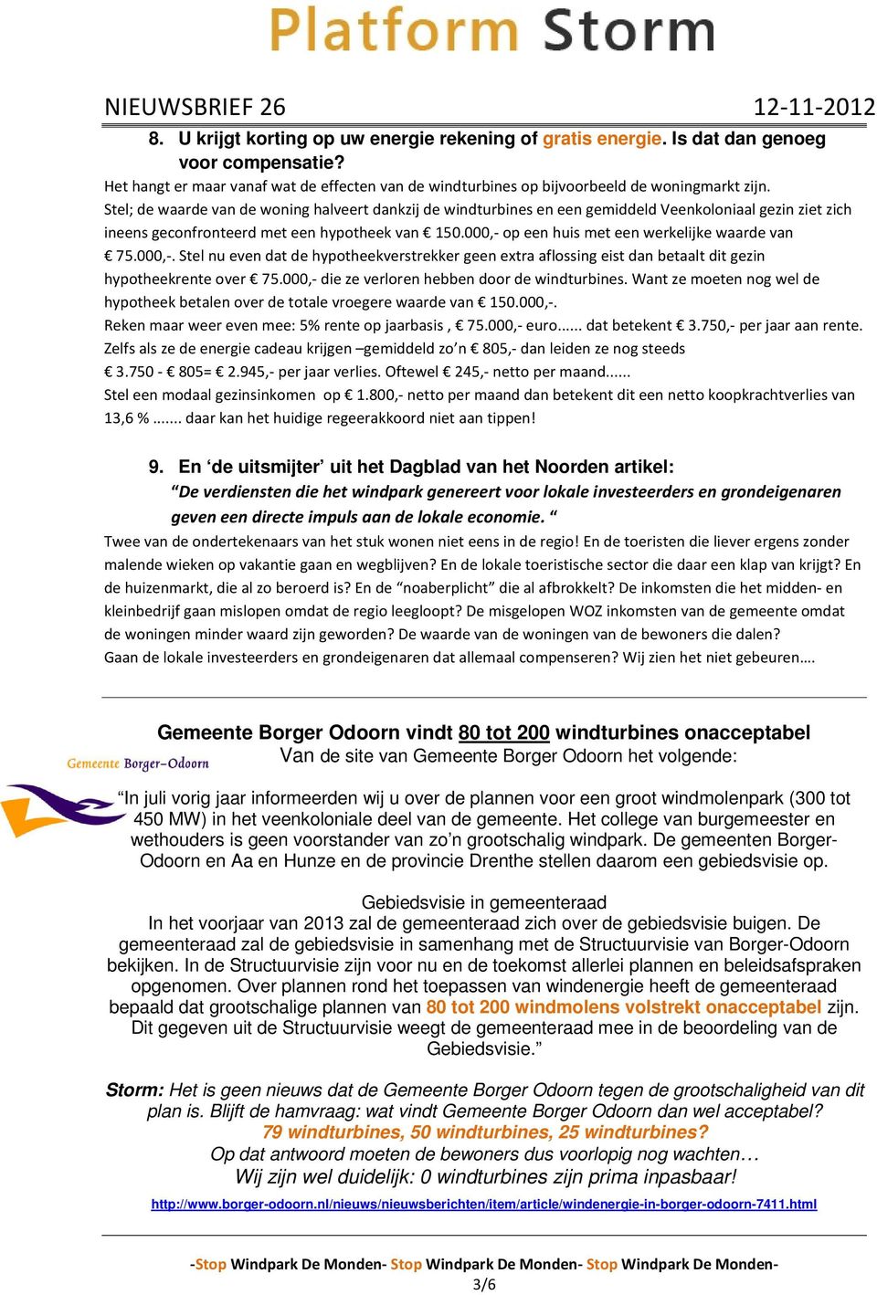 000,- op een huis met een werkelijke waarde van 75.000,-. Stel nu even dat de hypotheekverstrekker geen extra aflossing eist dan betaalt dit gezin hypotheekrente over 75.