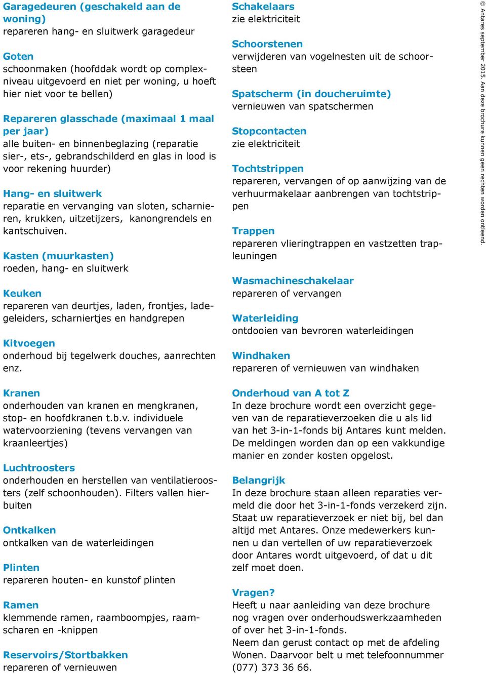 vervanging van sloten, scharnieren, krukken, uitzetijzers, kanongrendels en kantschuiven.