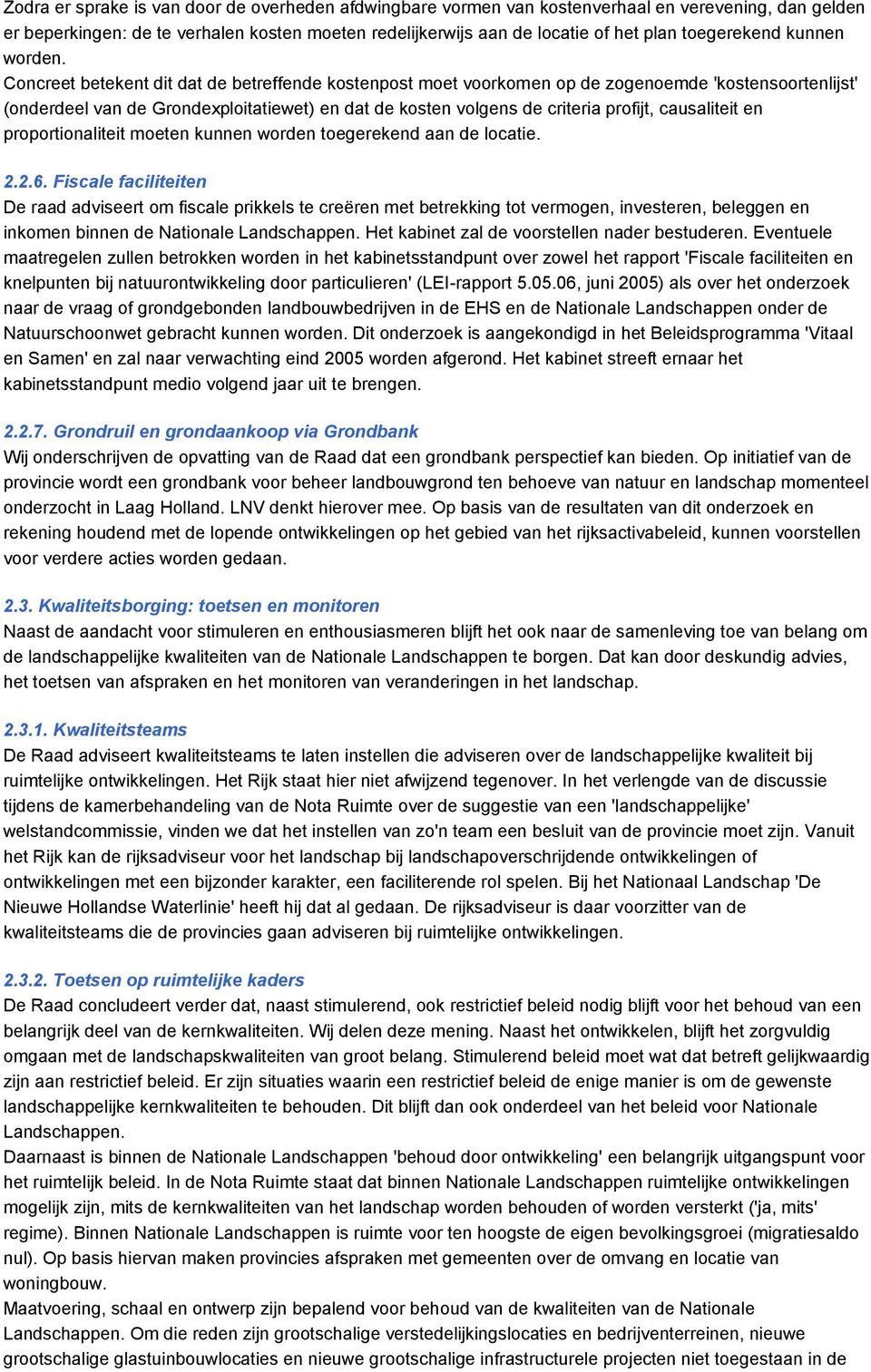 Concreet betekent dit dat de betreffende kostenpost moet voorkomen op de zogenoemde 'kostensoortenlijst' (onderdeel van de Grondexploitatiewet) en dat de kosten volgens de criteria profijt,