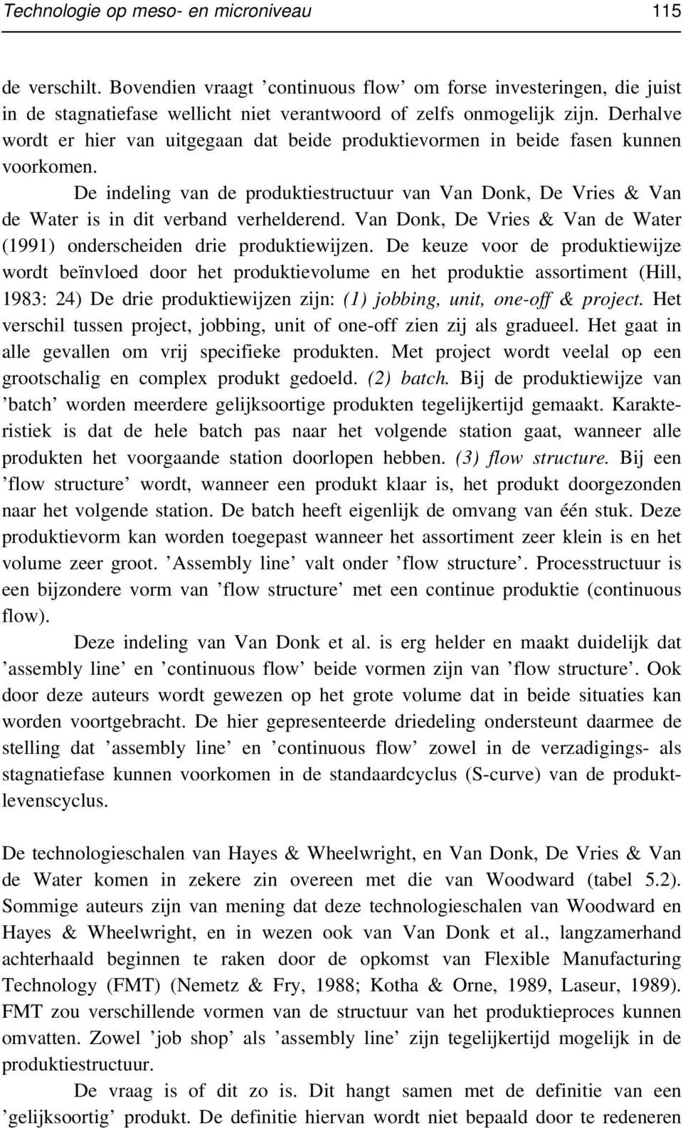 De indeling van de produktiestructuur van Van Donk, De Vries & Van de Water is in dit verband verhelderend. Van Donk, De Vries & Van de Water (1991) onderscheiden drie produktiewijzen.
