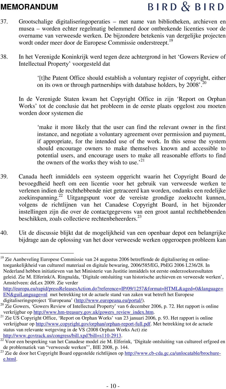 In het Verenigde Koninkrijk werd tegen deze achtergrond in het Gowers Review of Intellectual Property voorgesteld dat [t]he Patent Office should establish a voluntary register of copyright, either on