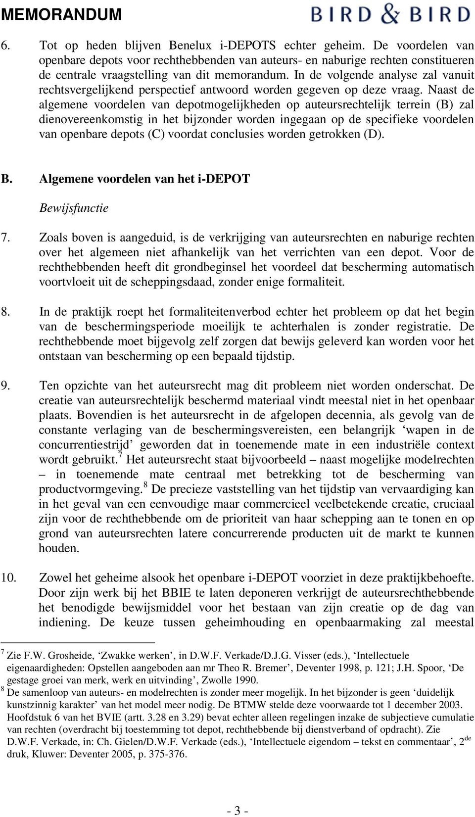 Naast de algemene voordelen van depotmogelijkheden op auteursrechtelijk terrein (B) zal dienovereenkomstig in het bijzonder worden ingegaan op de specifieke voordelen van openbare depots (C) voordat