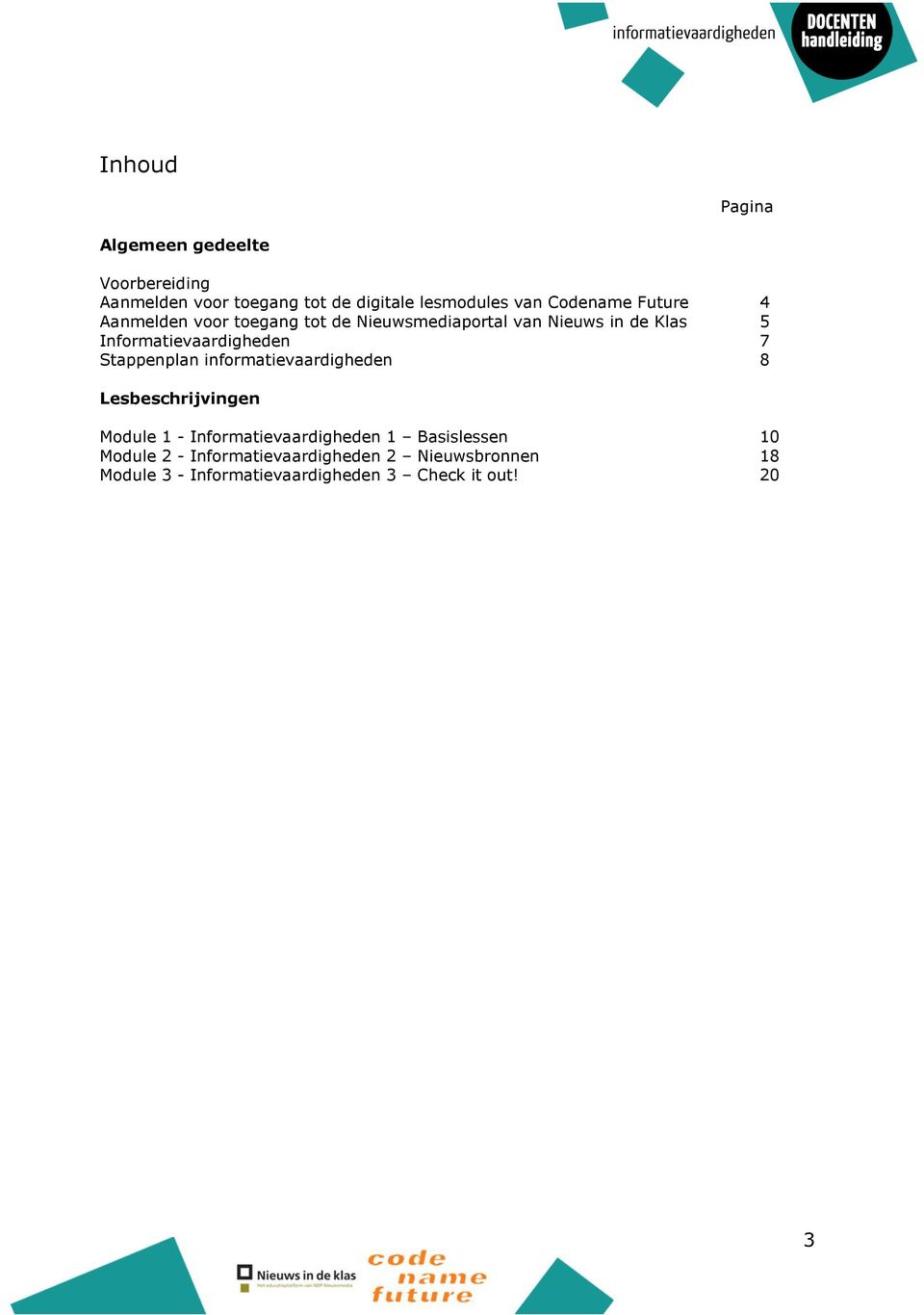 Informatievaardigheden 7 Stappenplan informatievaardigheden 8 Lesbeschrijvingen Module 1 -