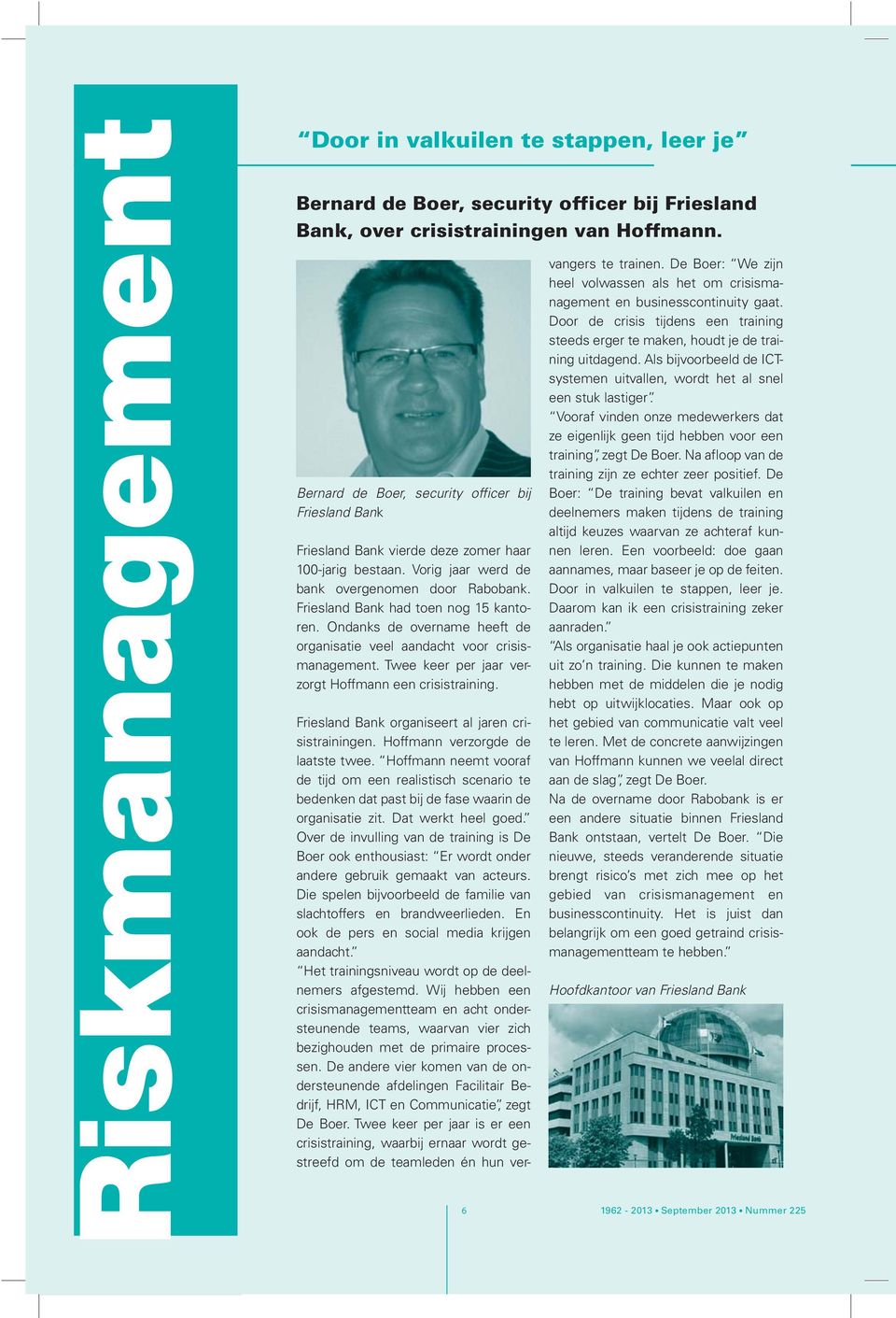 Friesland Bank had toen nog 15 kantoren. Ondanks de overname heeft de organisatie veel aandacht voor crisismanagement. Twee keer per jaar verzorgt Hoffmann een crisistraining.