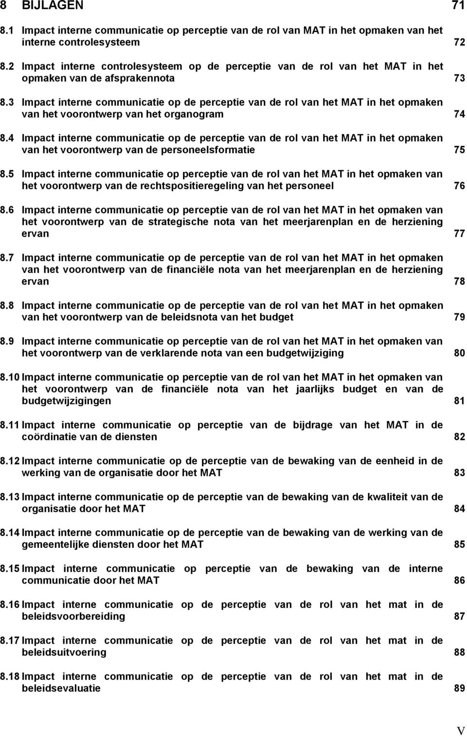 3 Impact interne communicatie op de perceptie van de rol van het MAT in het opmaken van het voorontwerp van het organogram 74 8.