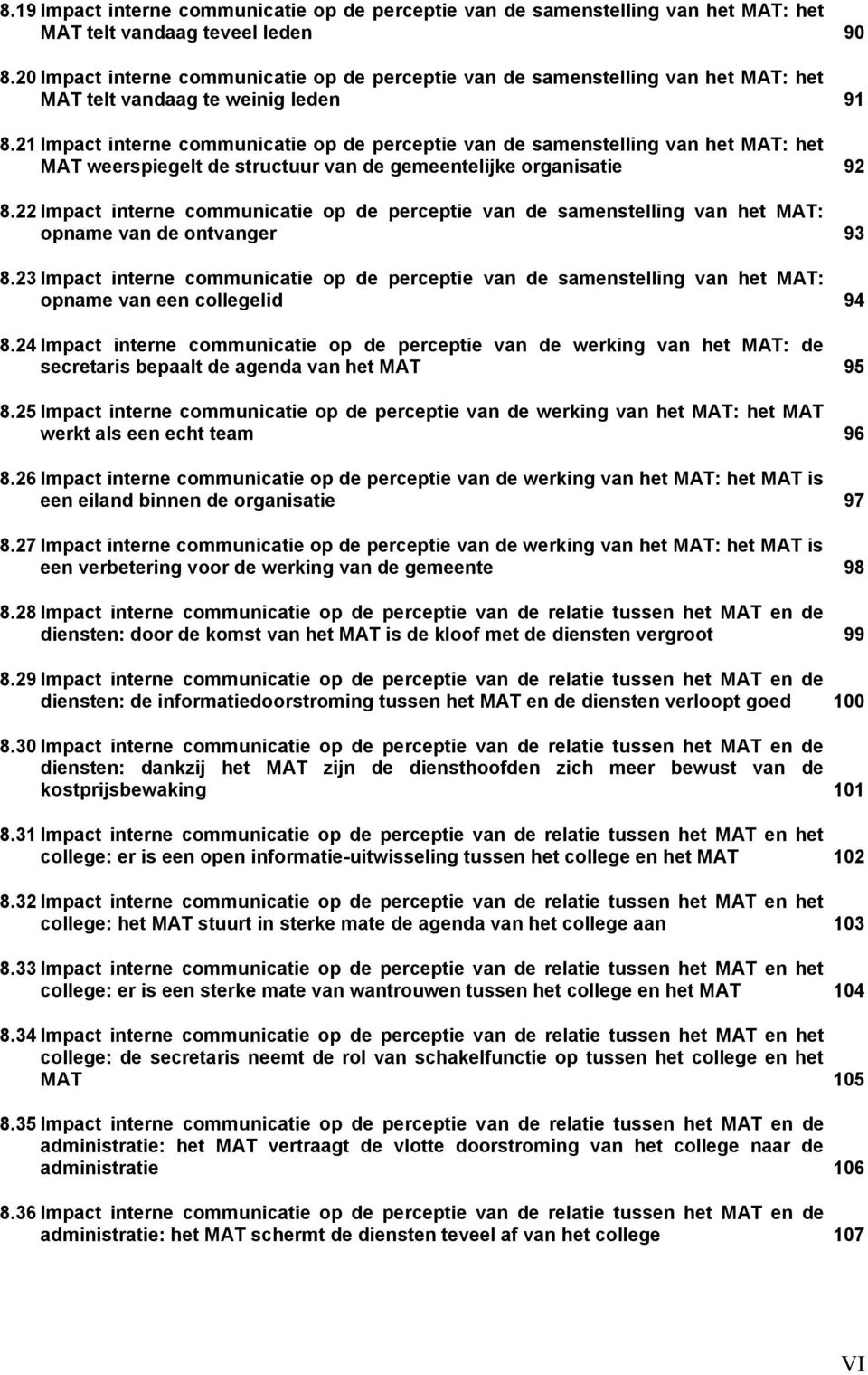 21 Impact interne communicatie op de perceptie van de samenstelling van het MAT: het MAT weerspiegelt de structuur van de gemeentelijke organisatie 92 8.