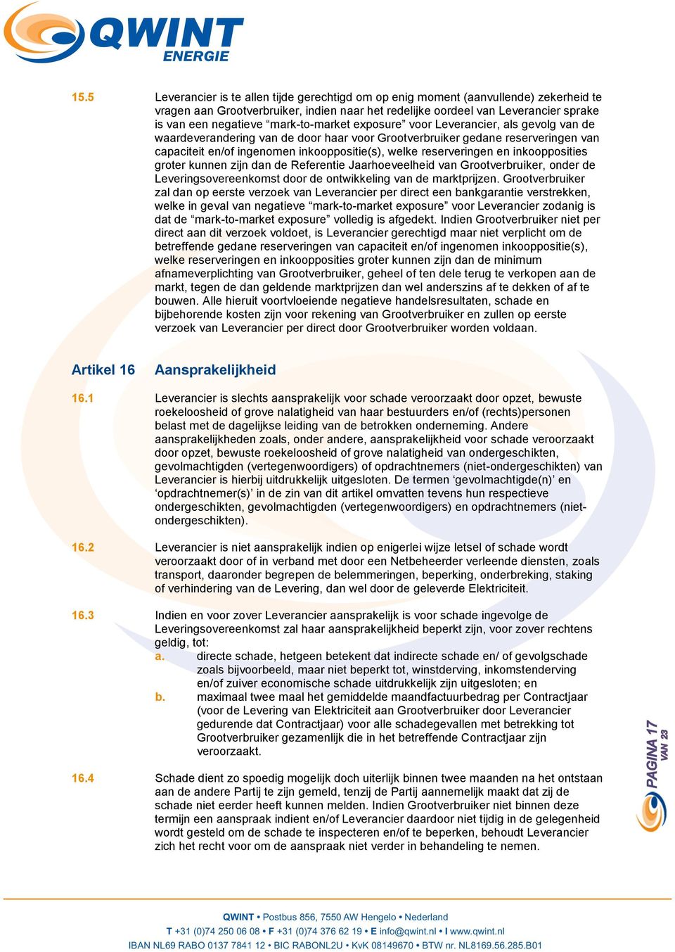 reserveringen en inkoopposities groter kunnen zijn dan de Referentie Jaarhoeveelheid van Grootverbruiker, onder de Leveringsovereenkomst door de ontwikkeling van de marktprijzen.