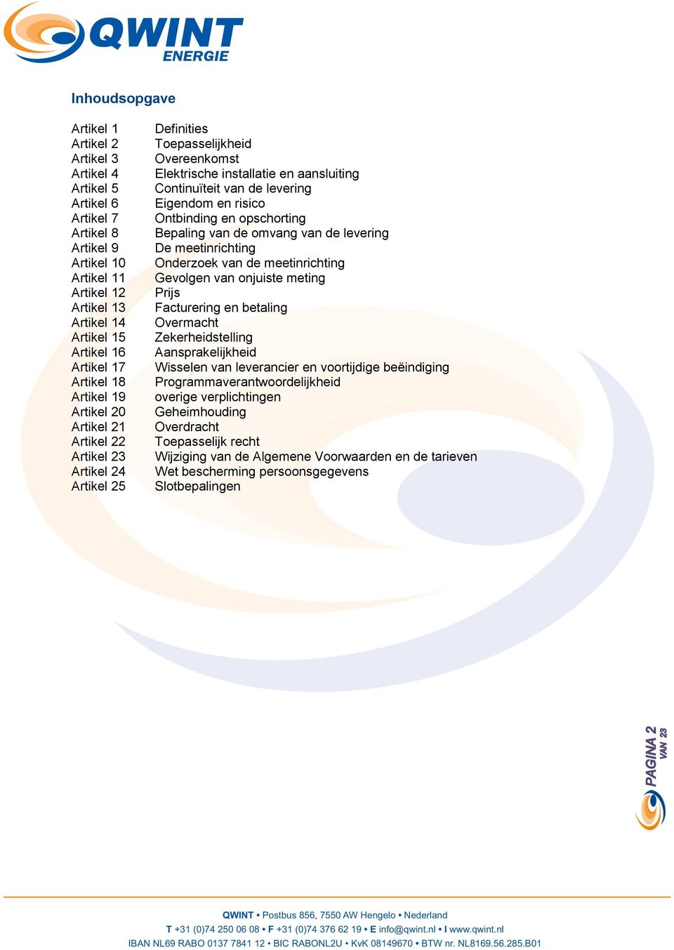 en risico Ontbinding en opschorting Bepaling van de omvang van de levering De meetinrichting Onderzoek van de meetinrichting Gevolgen van onjuiste meting Prijs Facturering en betaling Overmacht