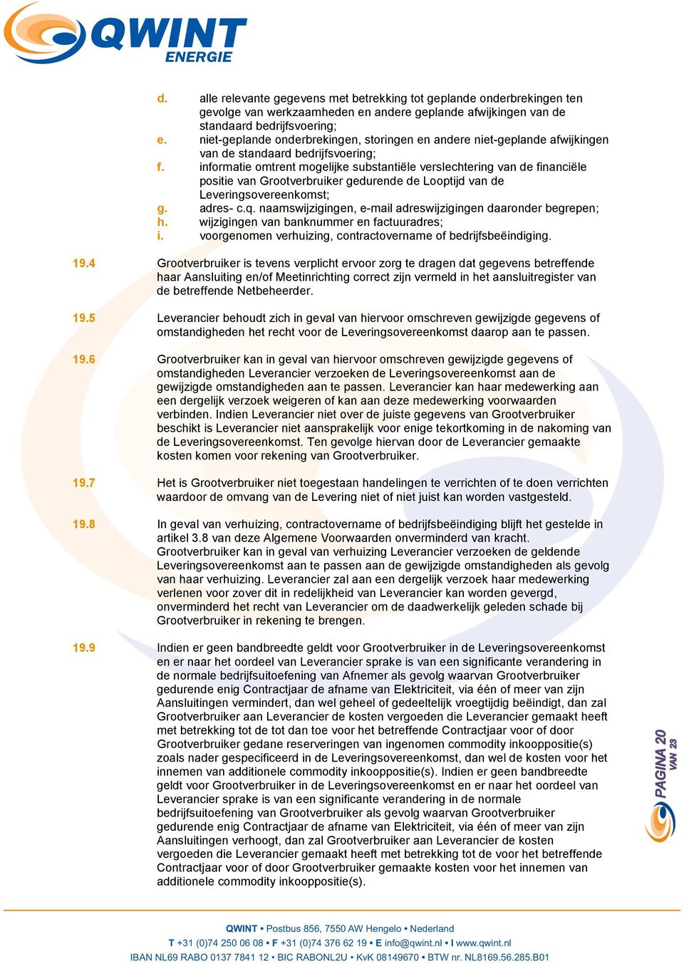 informatie omtrent mogelijke substantiële verslechtering van de financiële positie van Grootverbruiker gedurende de Looptijd van de Leveringsovereenkomst; g. adres- c.q.