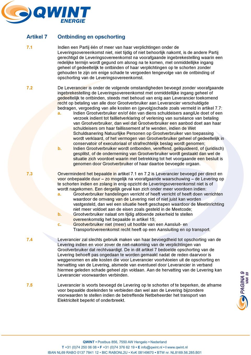 voorafgaande ingebrekestelling waarin een redelijke termijn wordt gegund om alsnog na te komen, met onmiddellijke ingang geheel of gedeeltelijk te ontbinden of haar verplichtingen op te schorten