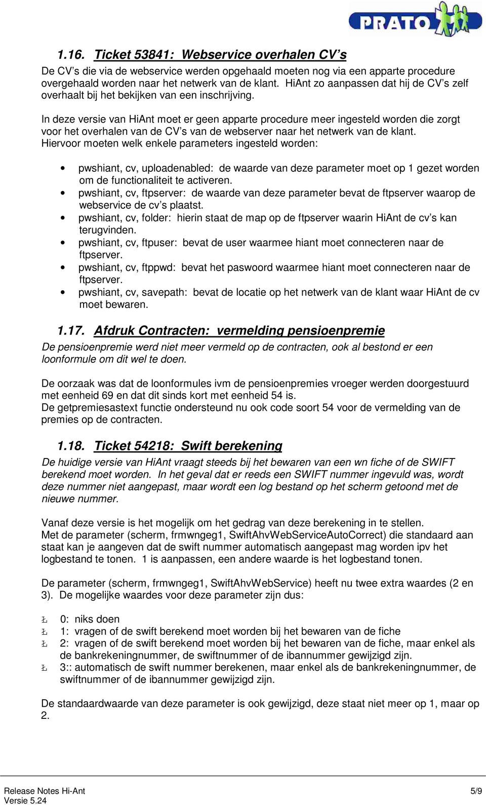 In deze versie van HiAnt moet er geen apparte procedure meer ingesteld worden die zorgt voor het overhalen van de CV s van de webserver naar het netwerk van de klant.