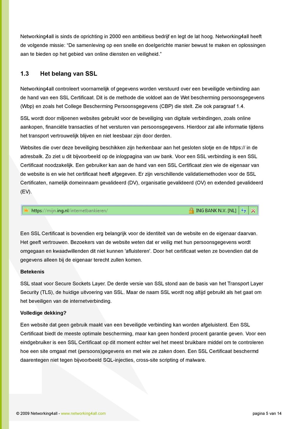 3 Het belang van SSL Networking4all controleert voornamelijk of gegevens worden verstuurd over een beveiligde verbinding aan de hand van een SSL Certificaat.