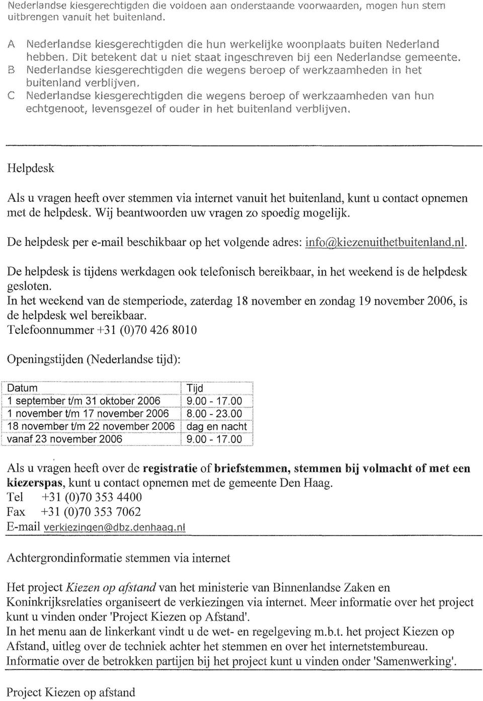 se k~esgerecht~gden die wegens beroep of \-verkzaarnheden ~n het buitenland verbhjven, C Nededandse kiesgerechti9den die wegens beroep of werkzaamheden van hun echtgenoot, levensgezel of ouder in het