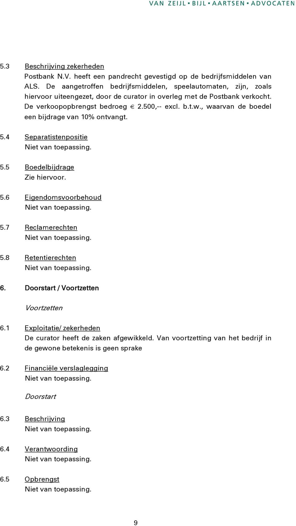 , waarvan de boedel een bijdrage van 10% ontvangt. 5.4 Separatistenpositie 5.5 Boedelbijdrage Zie hiervoor. 5.6 Eigendomsvoorbehoud 5.7 Reclamerechten 5.8 Retentierechten 6.