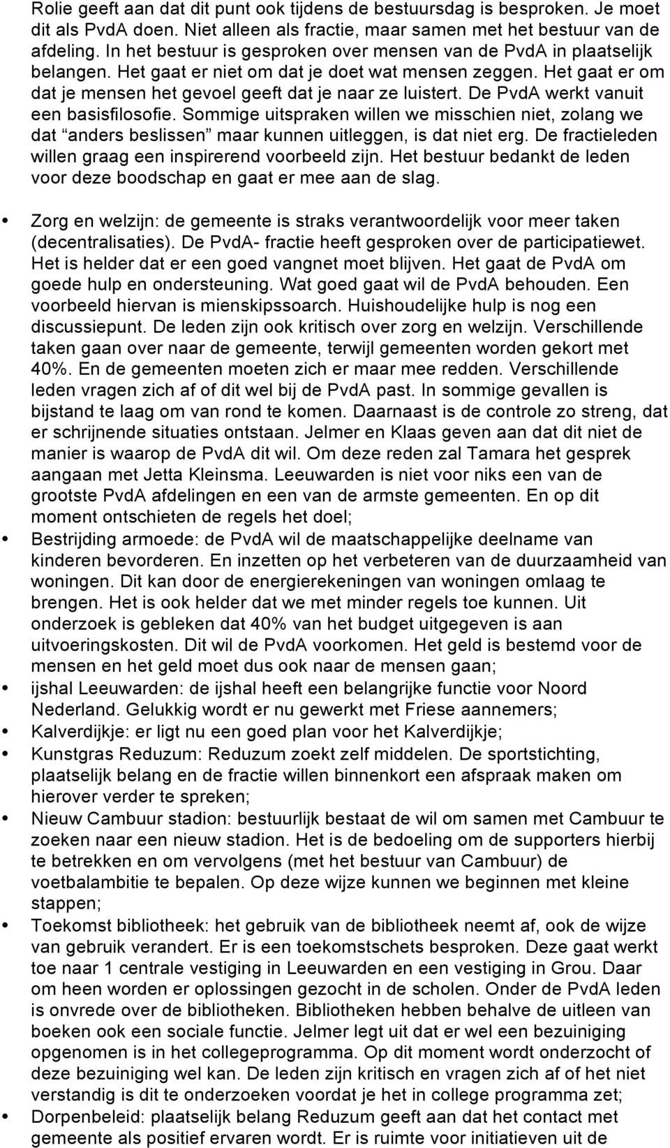 De PvdA werkt vanuit een basisfilosofie. Sommige uitspraken willen we misschien niet, zolang we dat anders beslissen maar kunnen uitleggen, is dat niet erg.