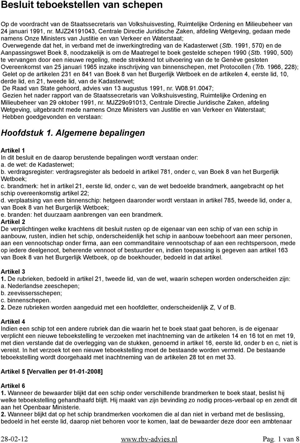 inwerkingtreding van de Kadasterwet (Stb. 1991, 570) en de Aanpassingswet Boek 8, noodzakelijk is om de Maatregel te boek gestelde schepen 1990 (Stb.