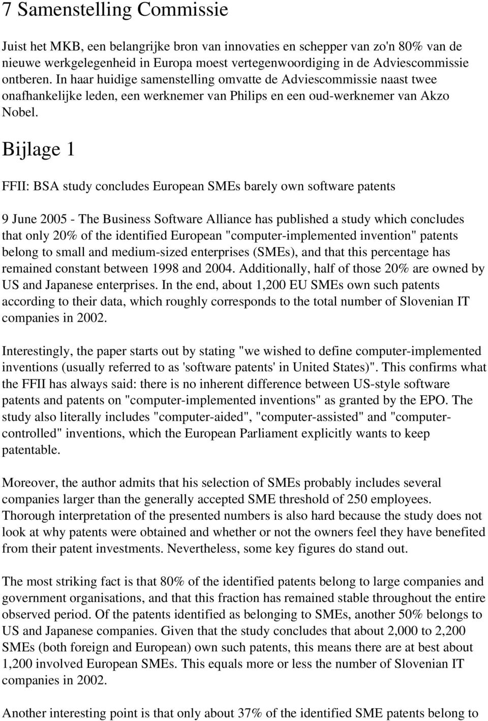 Bijlage 1 FFII: BSA study concludes European SMEs barely own software patents 9 June 2005 The Business Software Alliance has published a study which concludes that only 20% of the identified European