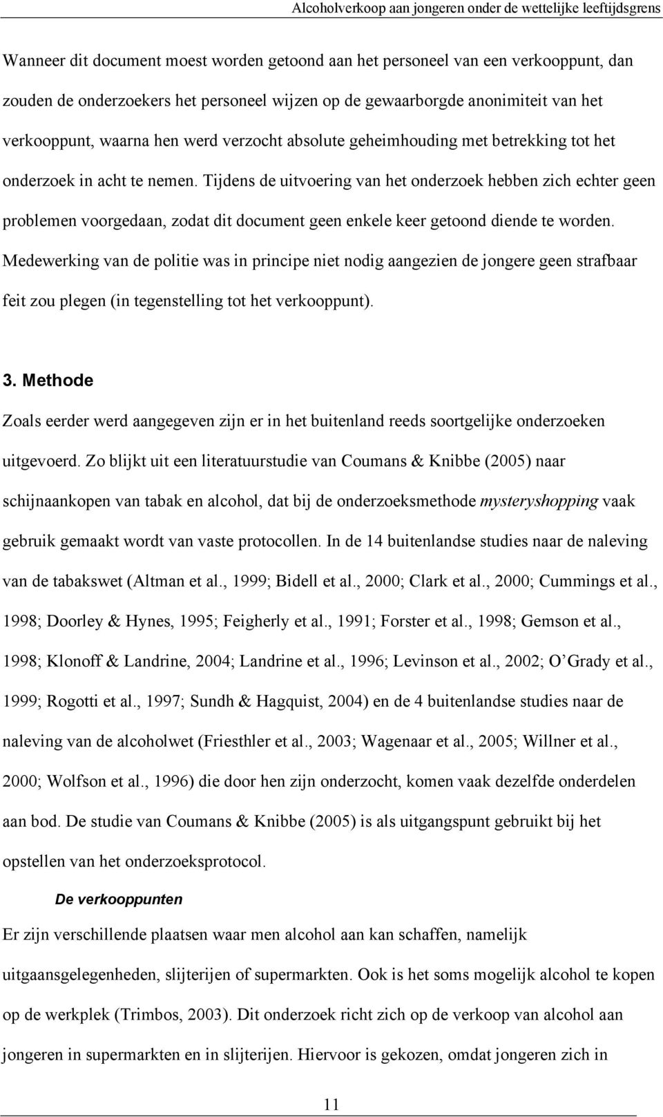 Tijdens de uitvoering van het onderzoek hebben zich echter geen problemen voorgedaan, zodat dit document geen enkele keer getoond diende te worden.