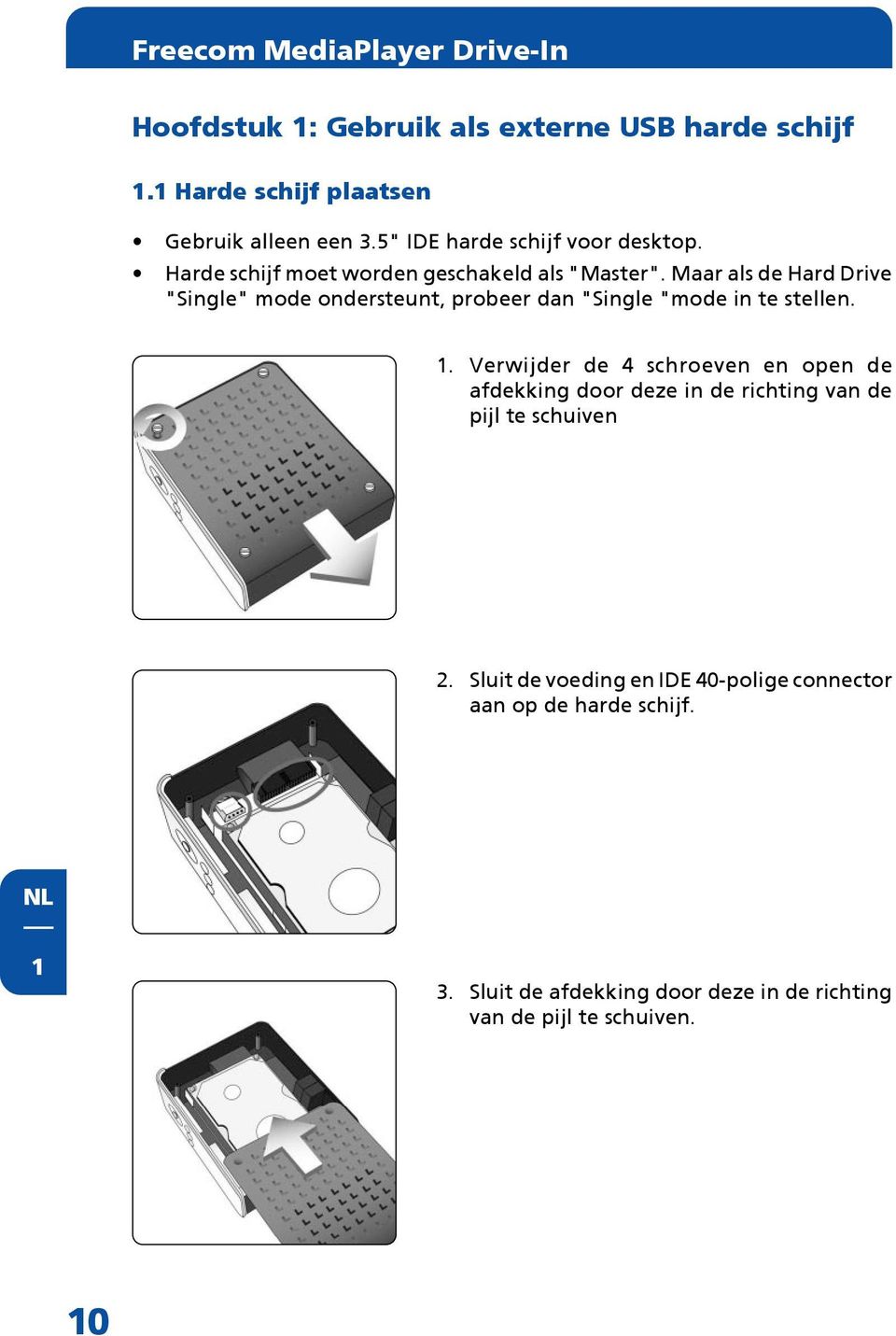 Maar als de Hard Drive "Single" mode ondersteunt, probeer dan "Single "mode in te stellen. 1.