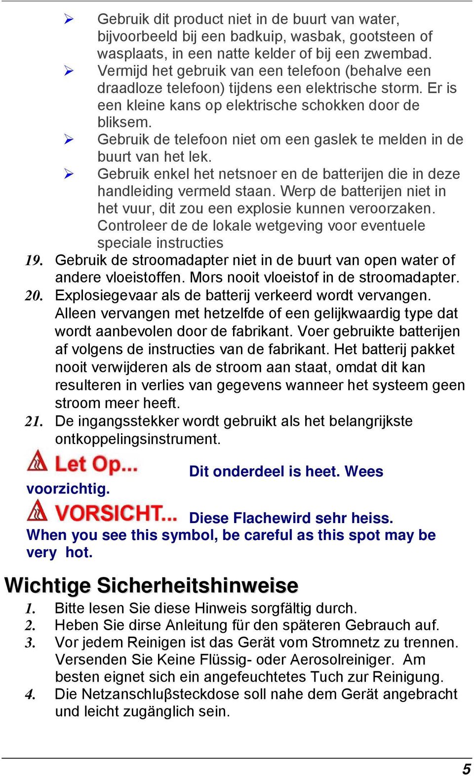 Gebruik de telefoon niet om een gaslek te melden in de buurt van het lek. Gebruik enkel het netsnoer en de batterijen die in deze handleiding vermeld staan.