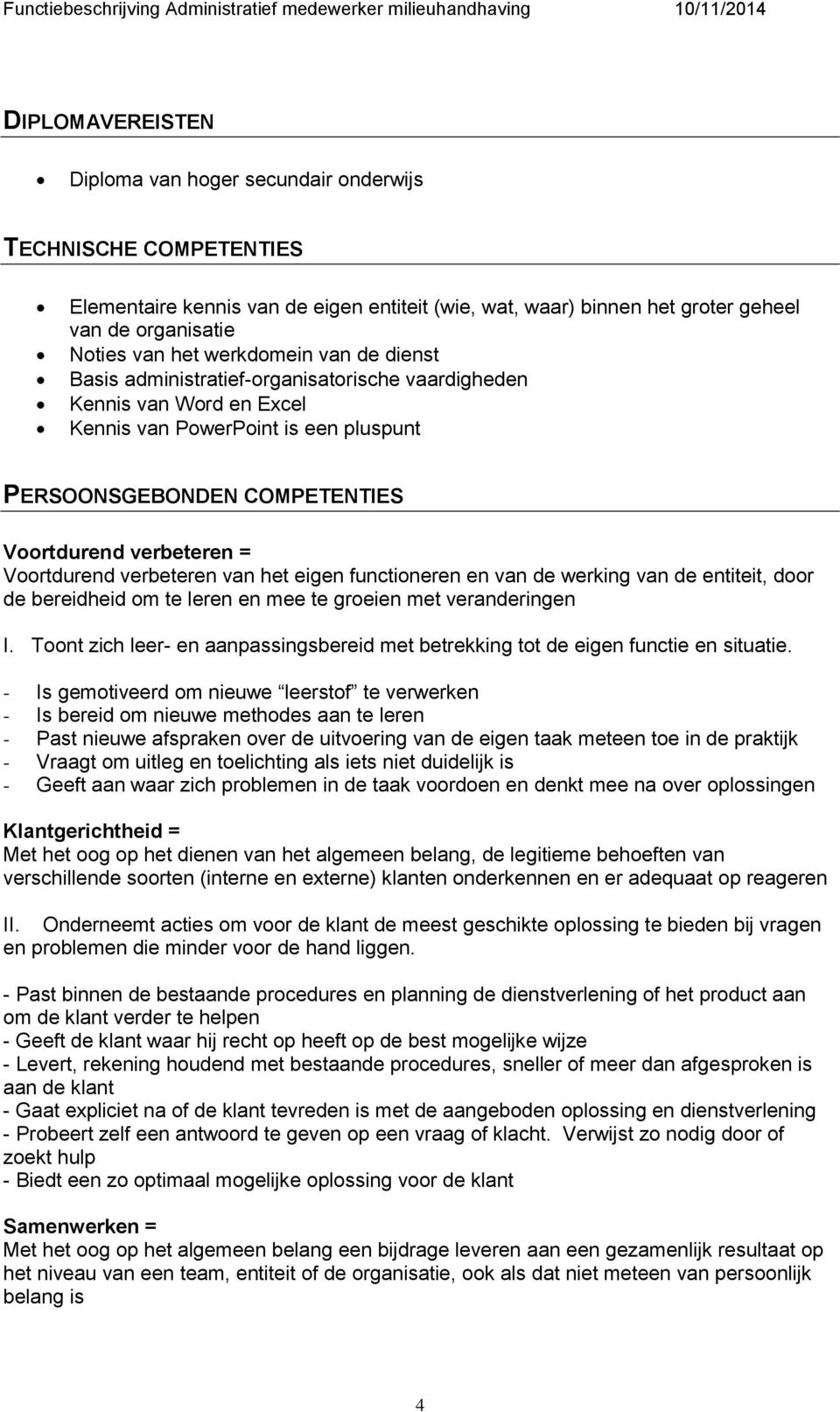 Voortdurend verbeteren van het eigen functioneren en van de werking van de entiteit, door de bereidheid om te leren en mee te groeien met veranderingen I.