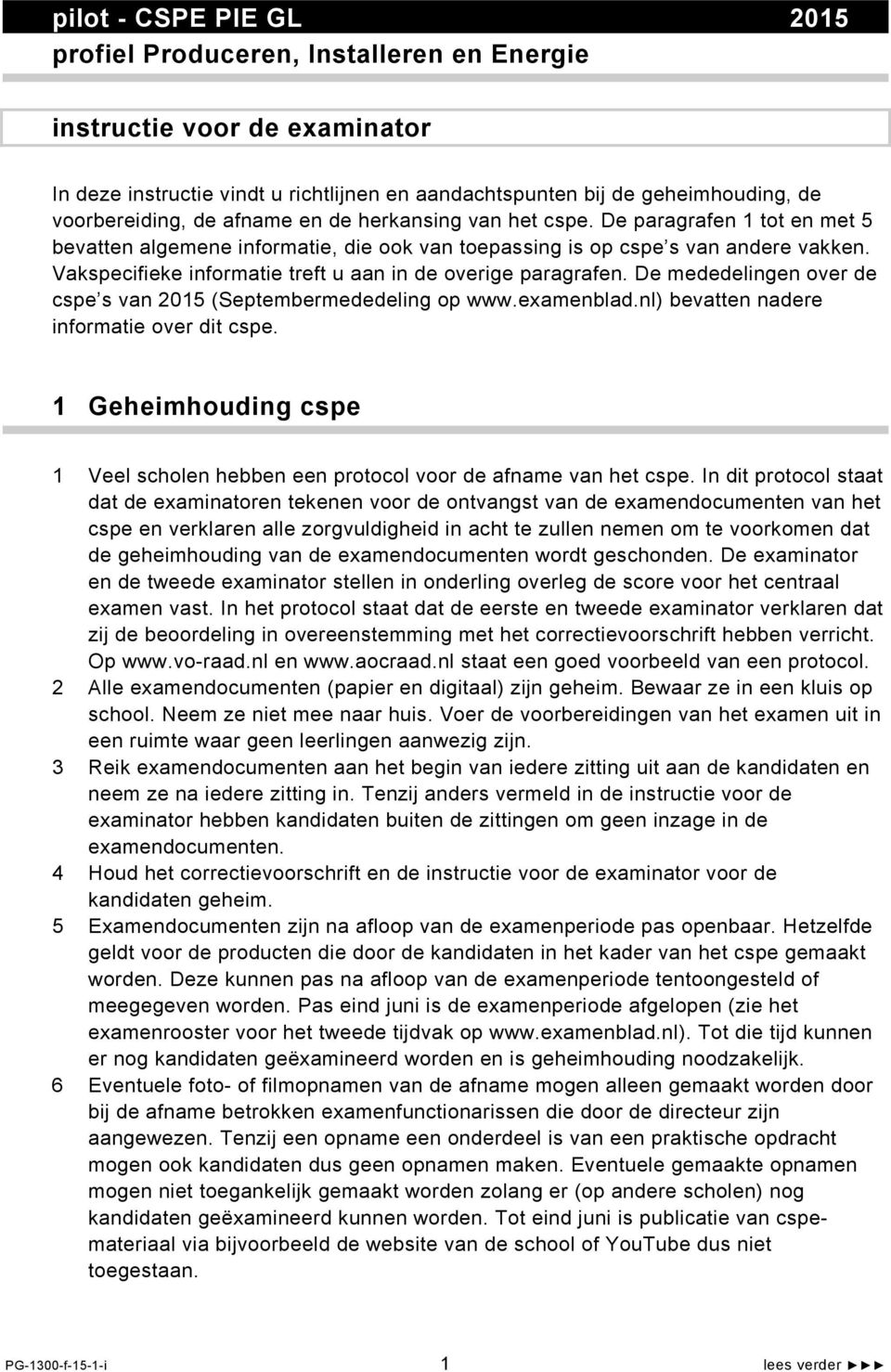 Vakspecifieke informatie treft u aan in de overige paragrafen. De mededelingen over de cspe s van 2015 (Septembermededeling op www.examenblad.nl) bevatten nadere informatie over dit cspe.