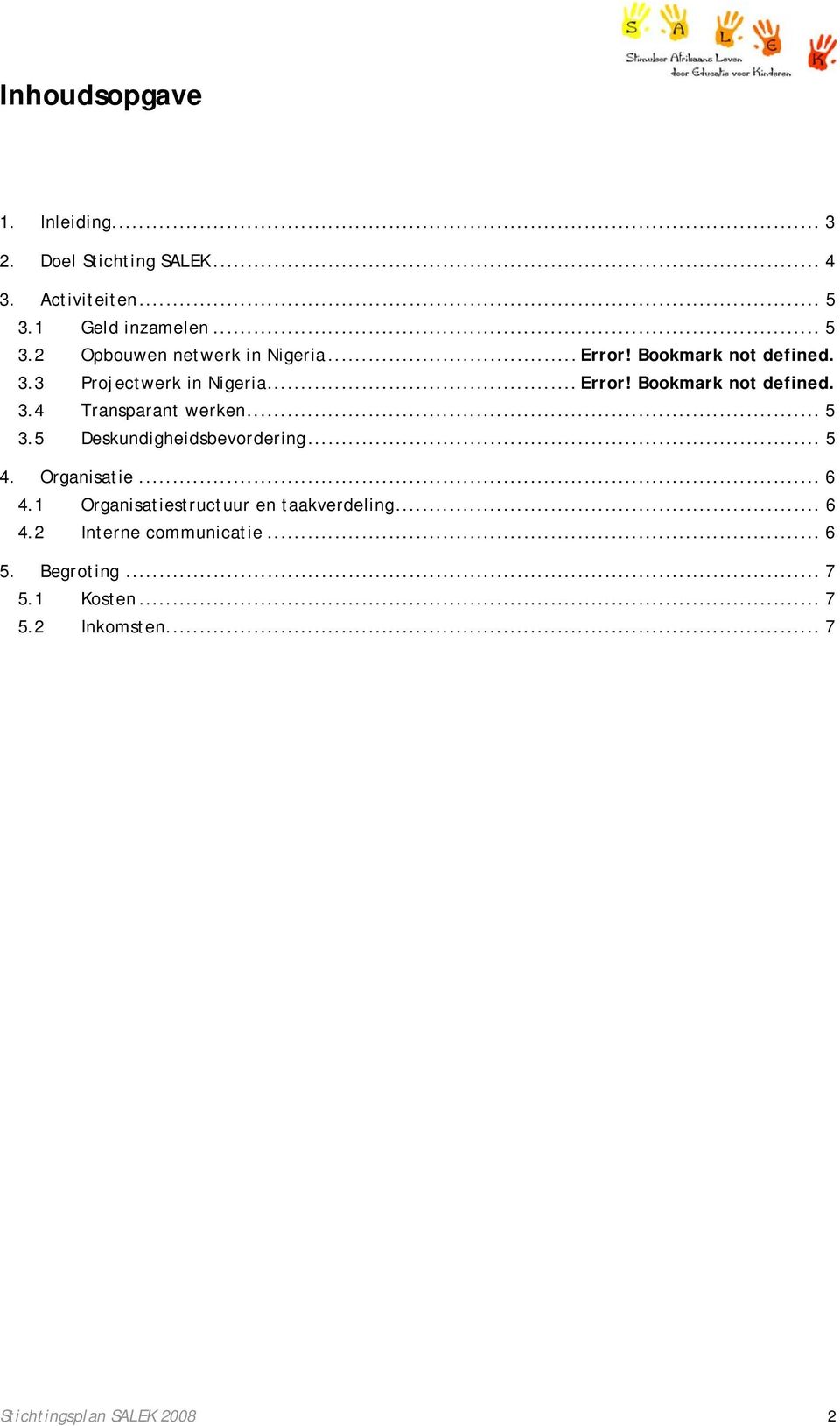 .. 5 3.5 Deskundigheidsbevordering... 5 4. Organisatie... 6 4.1 Organisatiestructuur en taakverdeling... 6 4.2 Interne communicatie.