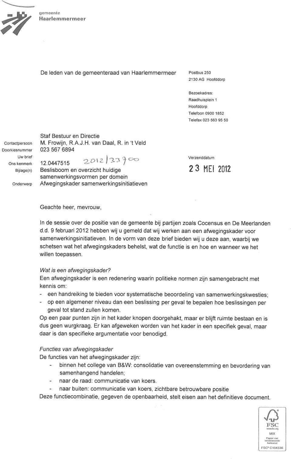 0447515 Bijiage(n) Beslisboom en overzicht huidige samenwerkingsvormen per domein Onderwerp Afwegingskader samenwerkingsinitiatieven Verzenddatum 2 "EI 2612 Geachte heer, mevrouw, In de sessie over