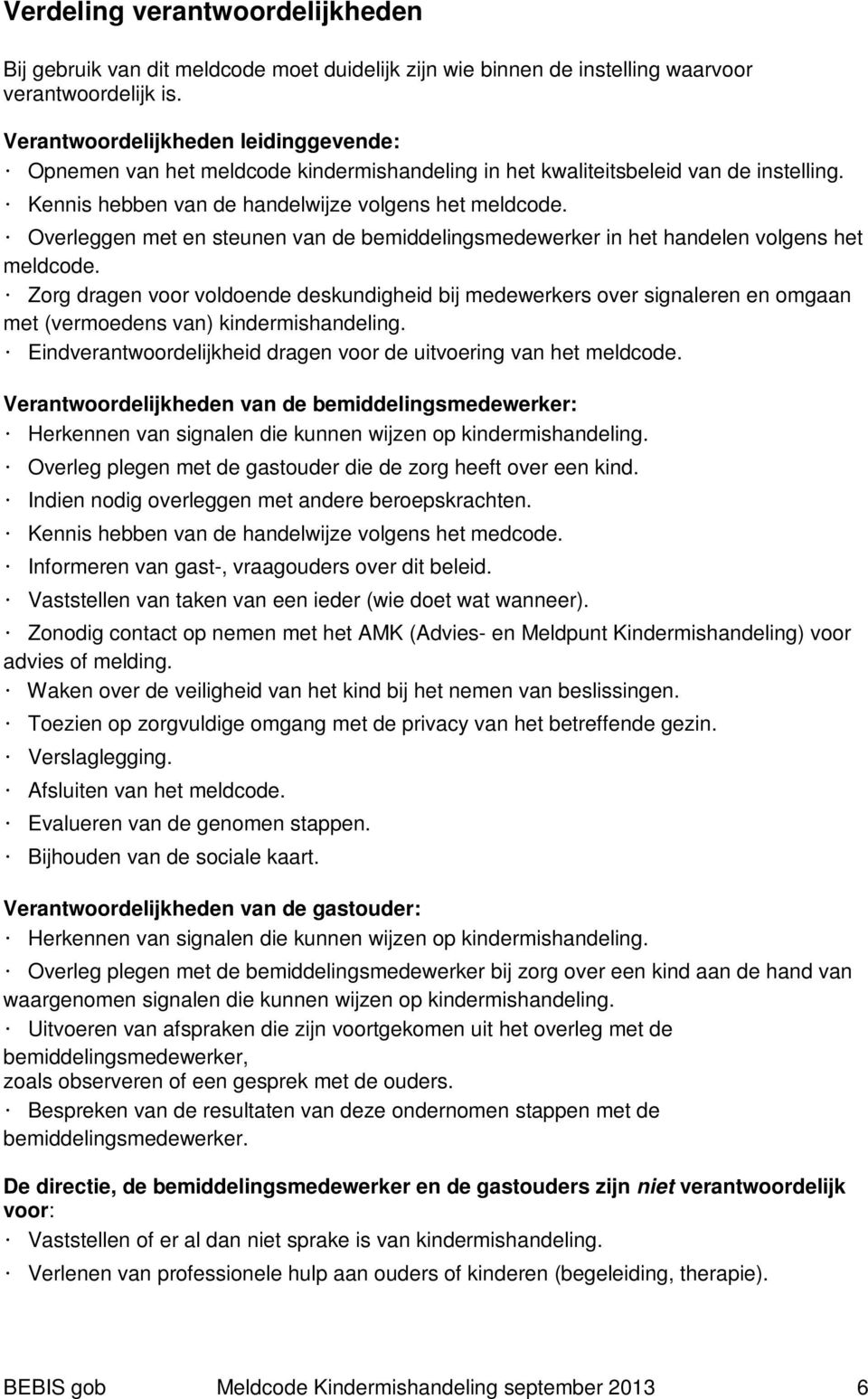 Overleggen met en steunen van de bemiddelingsmedewerker in het handelen volgens het meldcode.