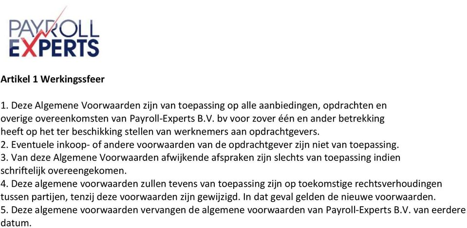 Van deze Algemene Voorwaarden afwijkende afspraken zijn slechts van toepassing indien schriftelijk overeengekomen. 4.