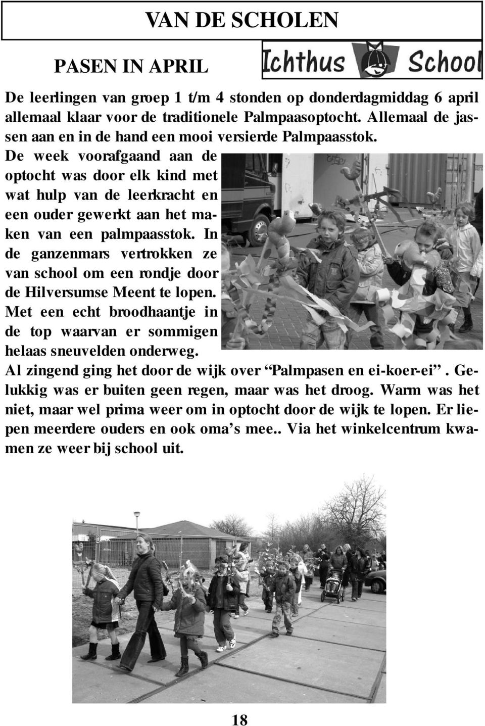 De week voorafgaand aan de optocht was door elk kind met wat hulp van de leerkracht en een ouder gewerkt aan het maken van een palmpaasstok.