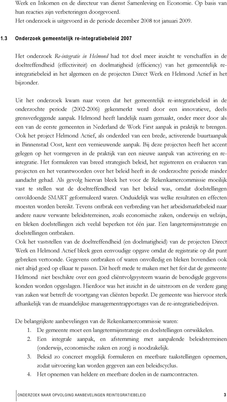 (efficiency) van het gemeentelijk reintegratiebeleid in het algemeen en de projecten Direct Werk en Helmond Actief in het bijzonder.