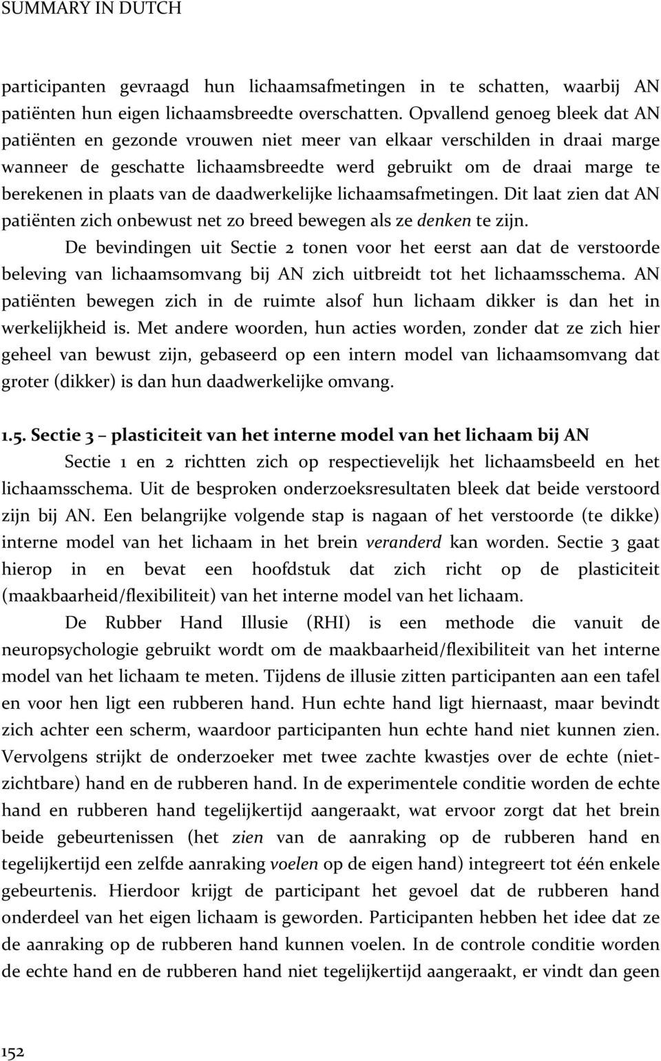 van de daadwerkelijke lichaamsafmetingen. Dit laat zien dat AN patiënten zich onbewust net zo breed bewegen als ze denken te zijn.