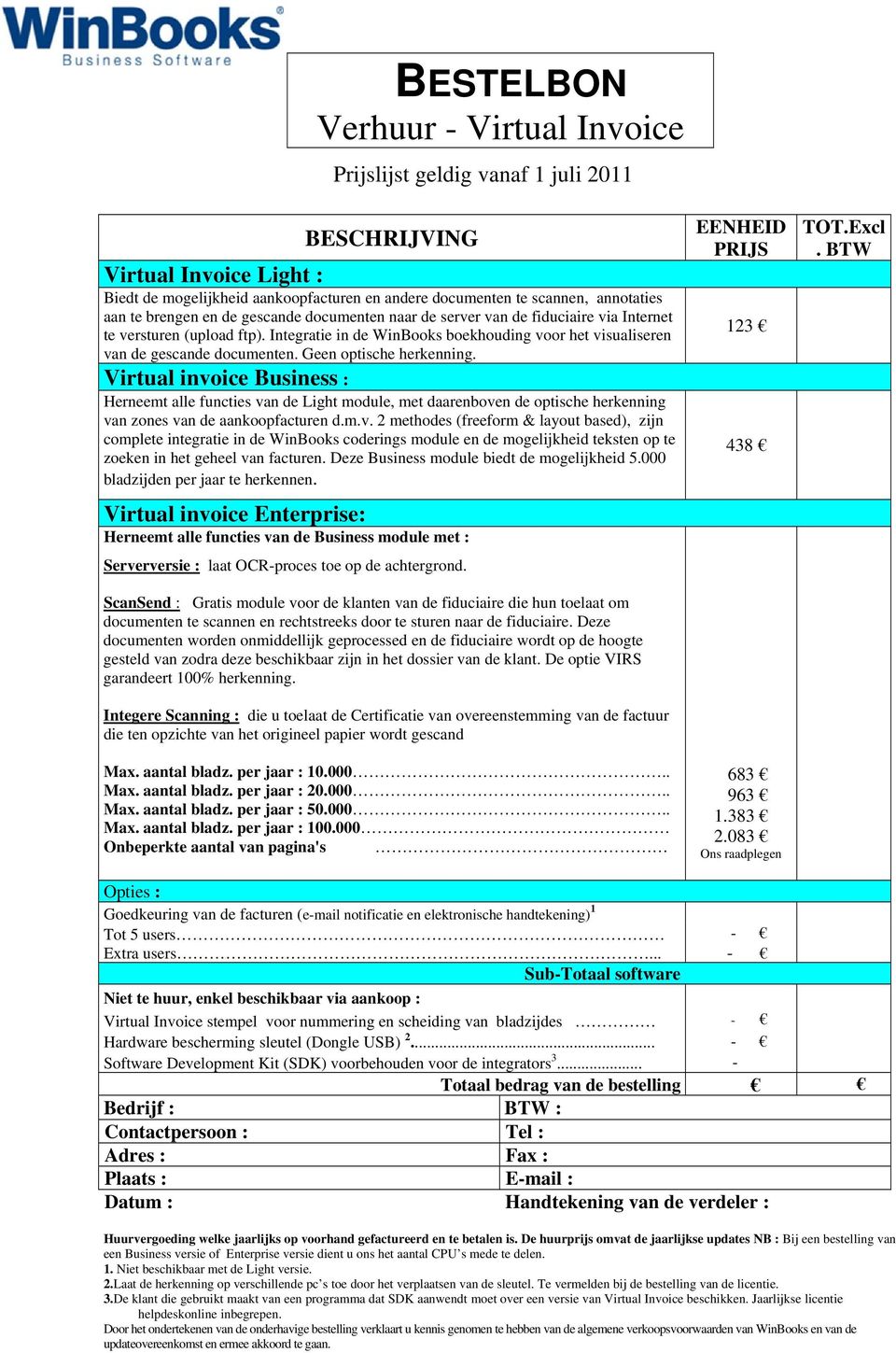 Virtual invoice Business : Herneemt alle functies van de Light module, met daarenboven de optische herkenning van zones van de aankoopfacturen d.m.v. 2 methodes (freeform & layout based), zijn complete integratie in de WinBooks coderings module en de mogelijkheid teksten op te zoeken in het geheel van facturen.