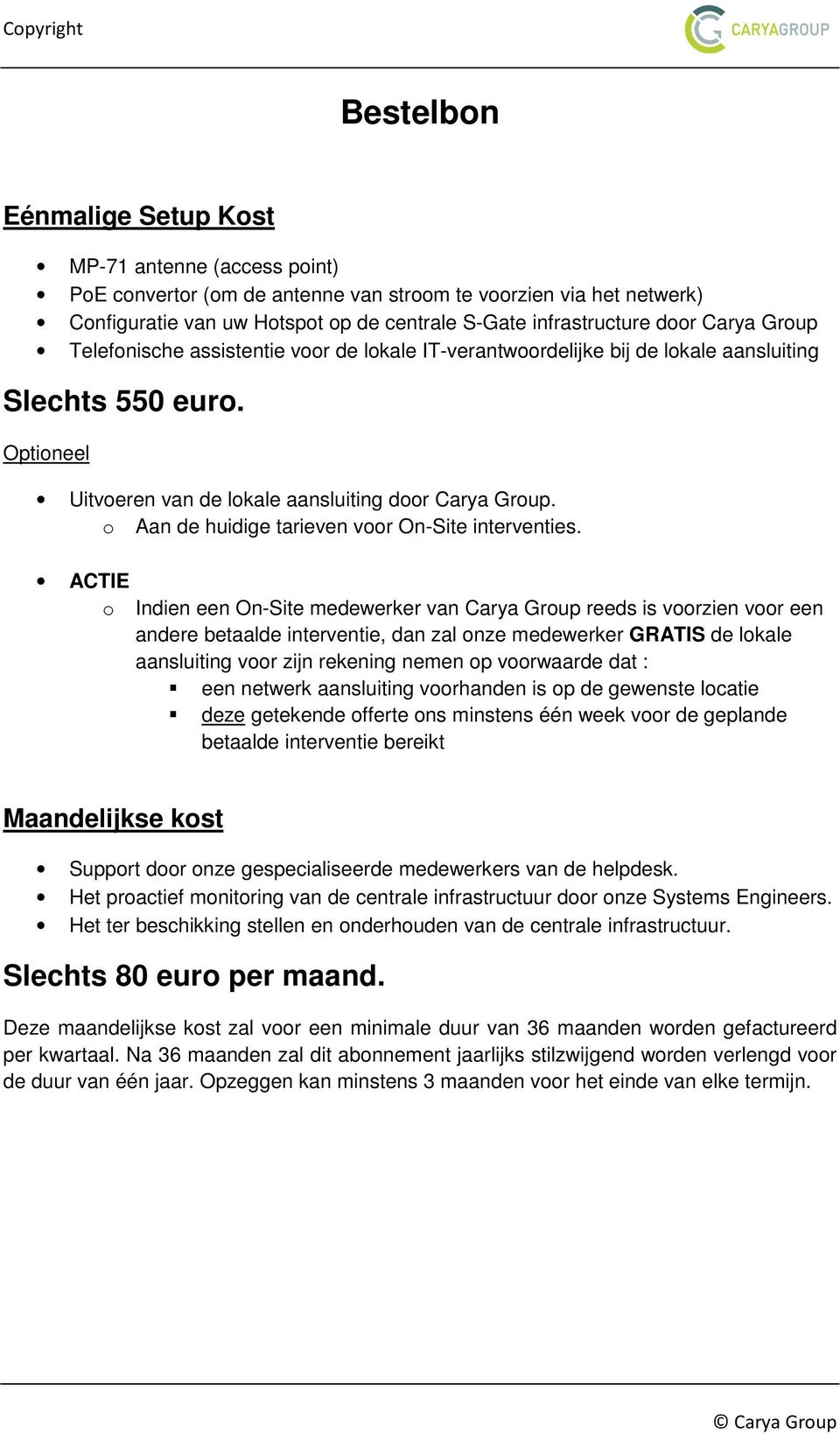 o Aan de huidige tarieven voor On-Site interventies.